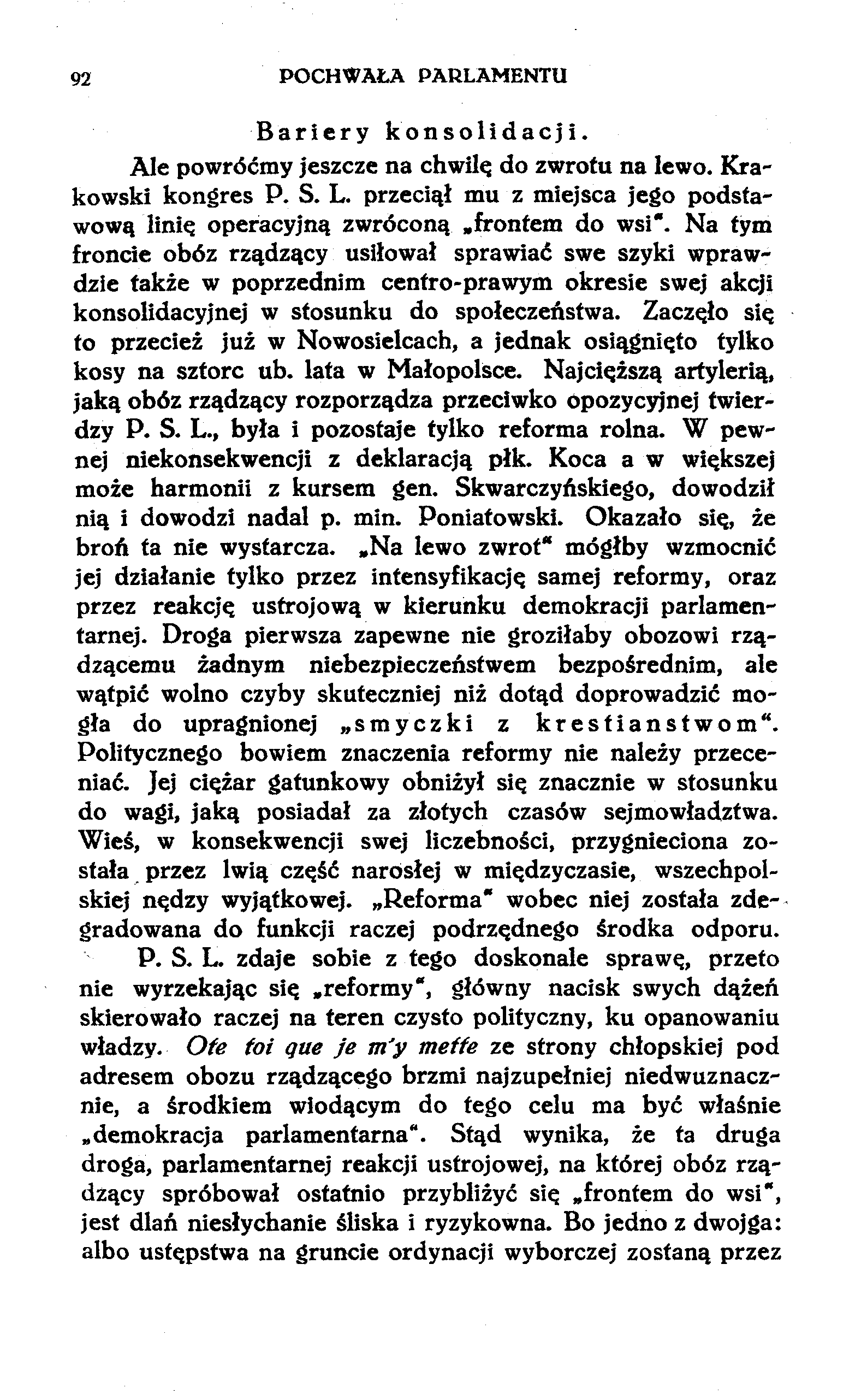 92 POCHWAŁA PARLAMENTU Bariery konsolidacji. Ale powróćmy jeszcze na chwilę do zwrotu na lewo. Krakowski kongres P. S. L. przeciął mu z miejsca jego podstawową linię operacyjną zwróconą.