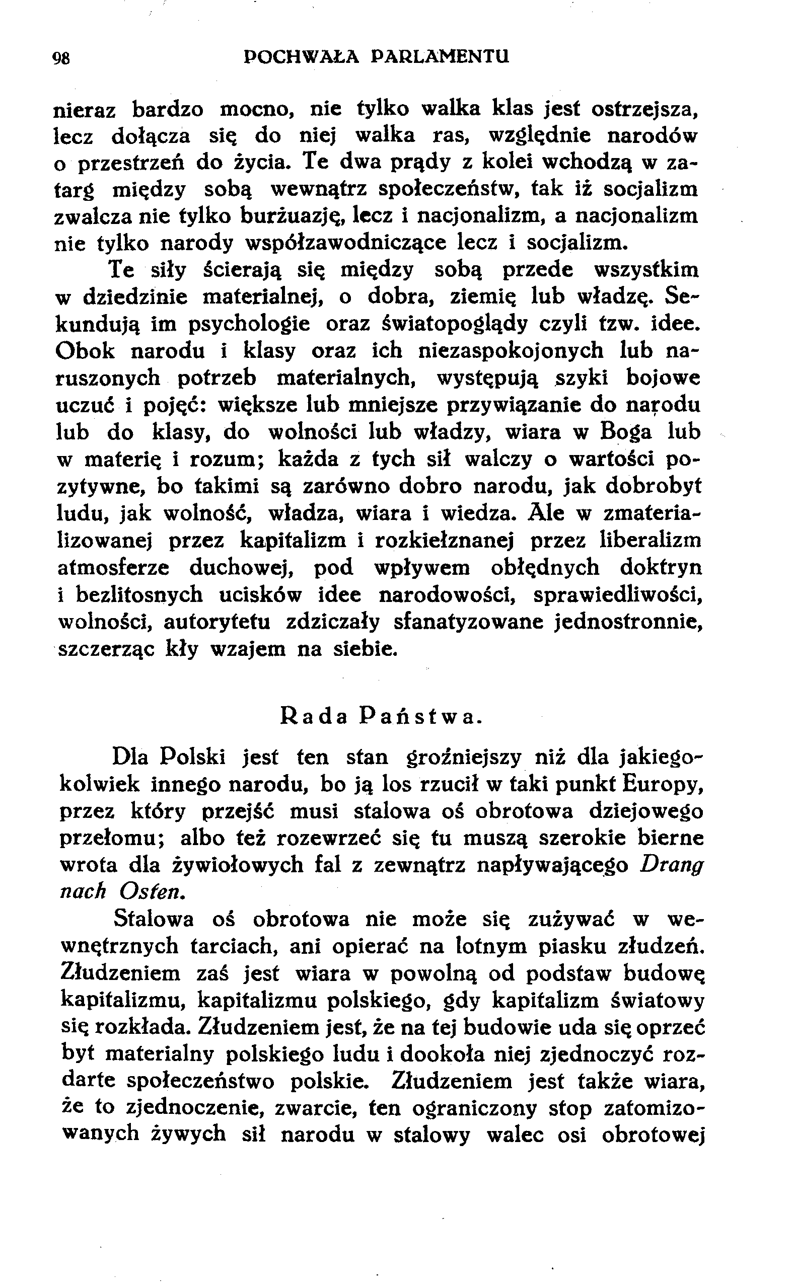 98 POCHWAŁA PARLAMENTU nieraz bardzo mocno, nie tylko walka klas jest ostrzejsza, lecz dołącza się do niej walka ras, względnie narodów 0 przestrzeń do życia.