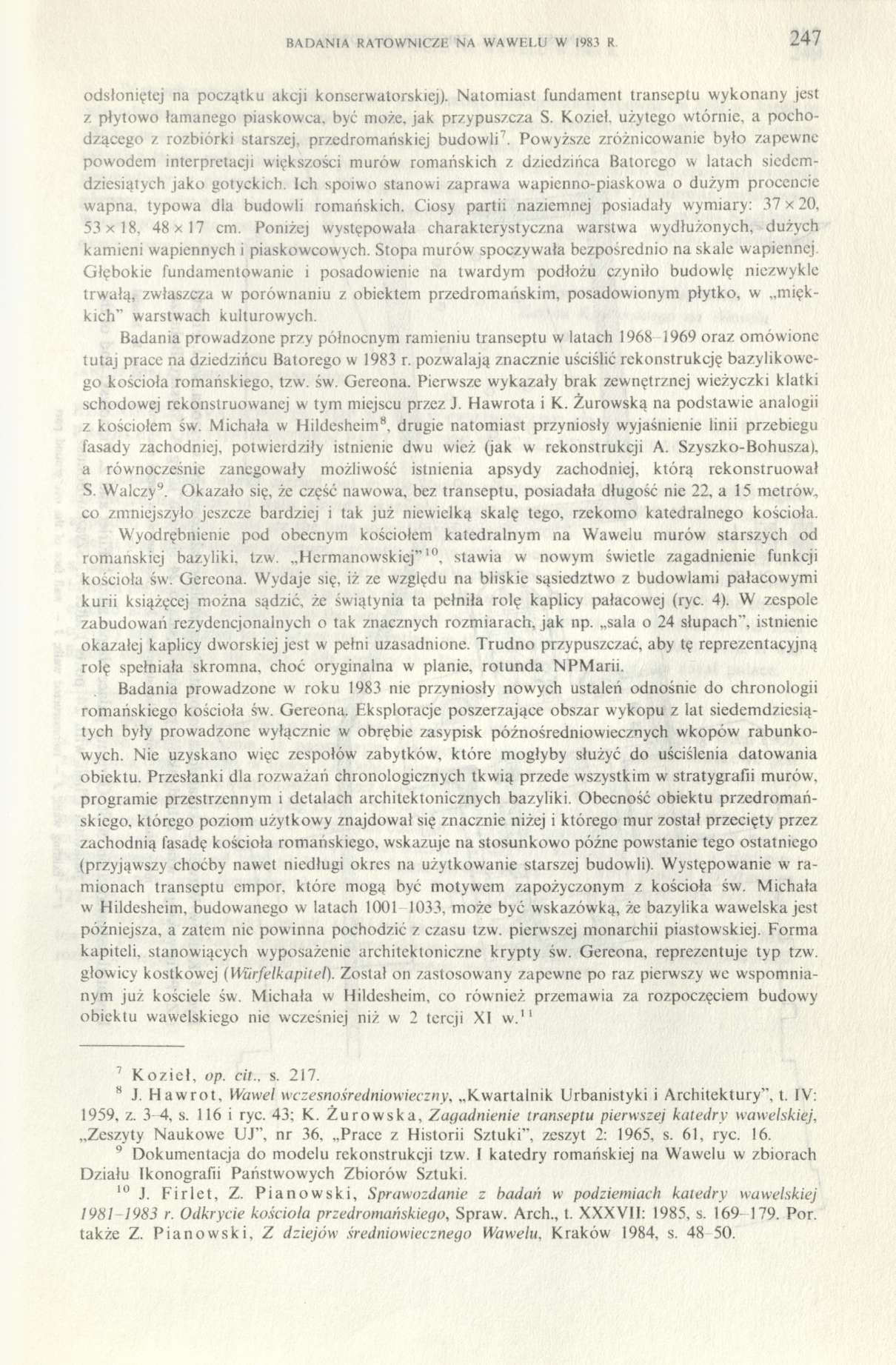BADANIA RATOWNICZE NA WAWELU W 1983 R. 247 odsłoniętej na początku akcji konserwatorskiej). Natomiast fundament transeptu wykonany jest z płytowo łamanego piaskowca, być może, jak przypuszcza S.