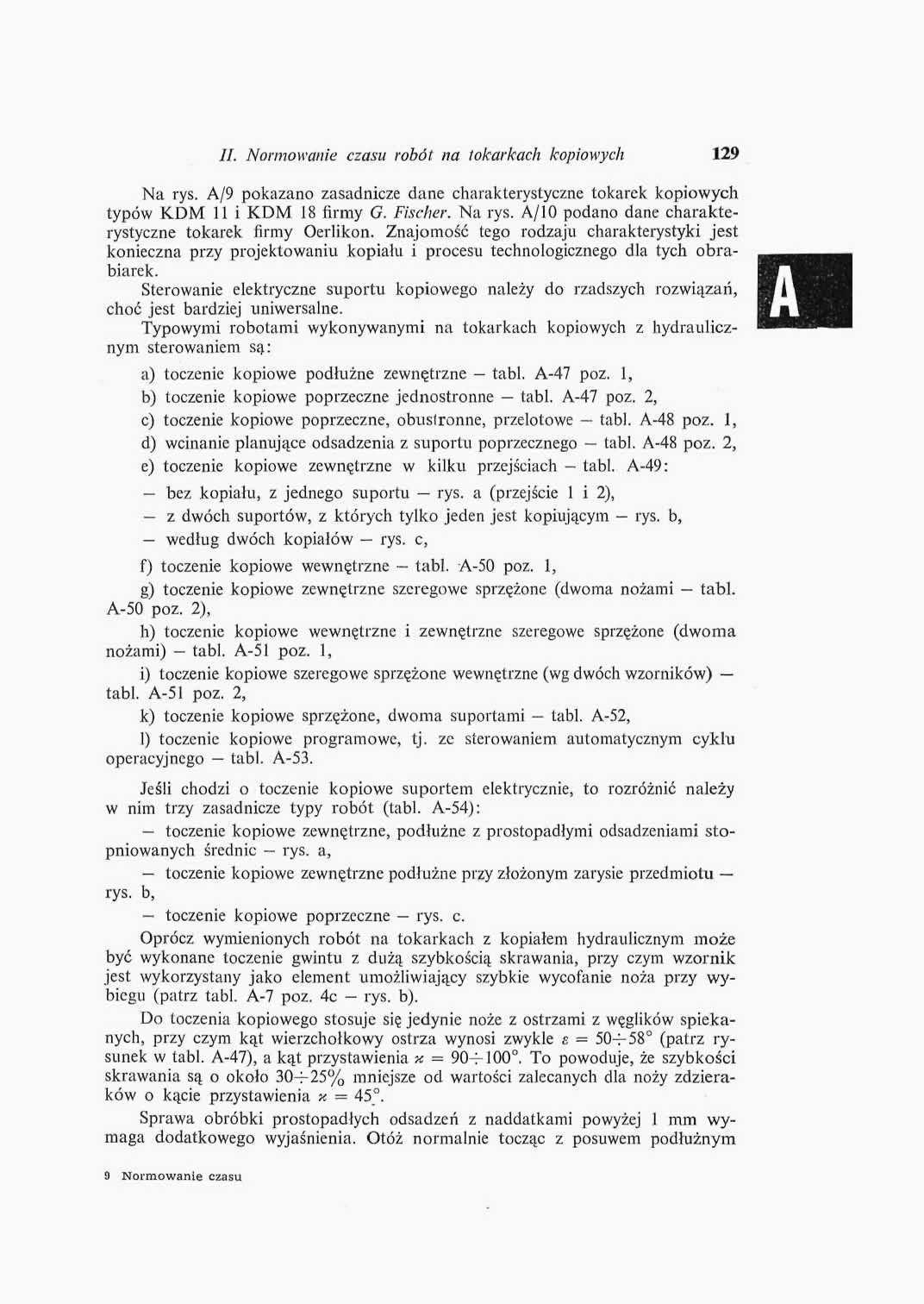 II. Normowanie czasu robót na tokarkach kopiowych 29 Na rys. A/9 pokazano zasadnicze dane charakterystyczne tokarek kopiowych typów KDM i KDM 8 (inny G. Fischer. Na rys. A/0 podano dane charakterystyczne tokarek firmy Oerlikori.