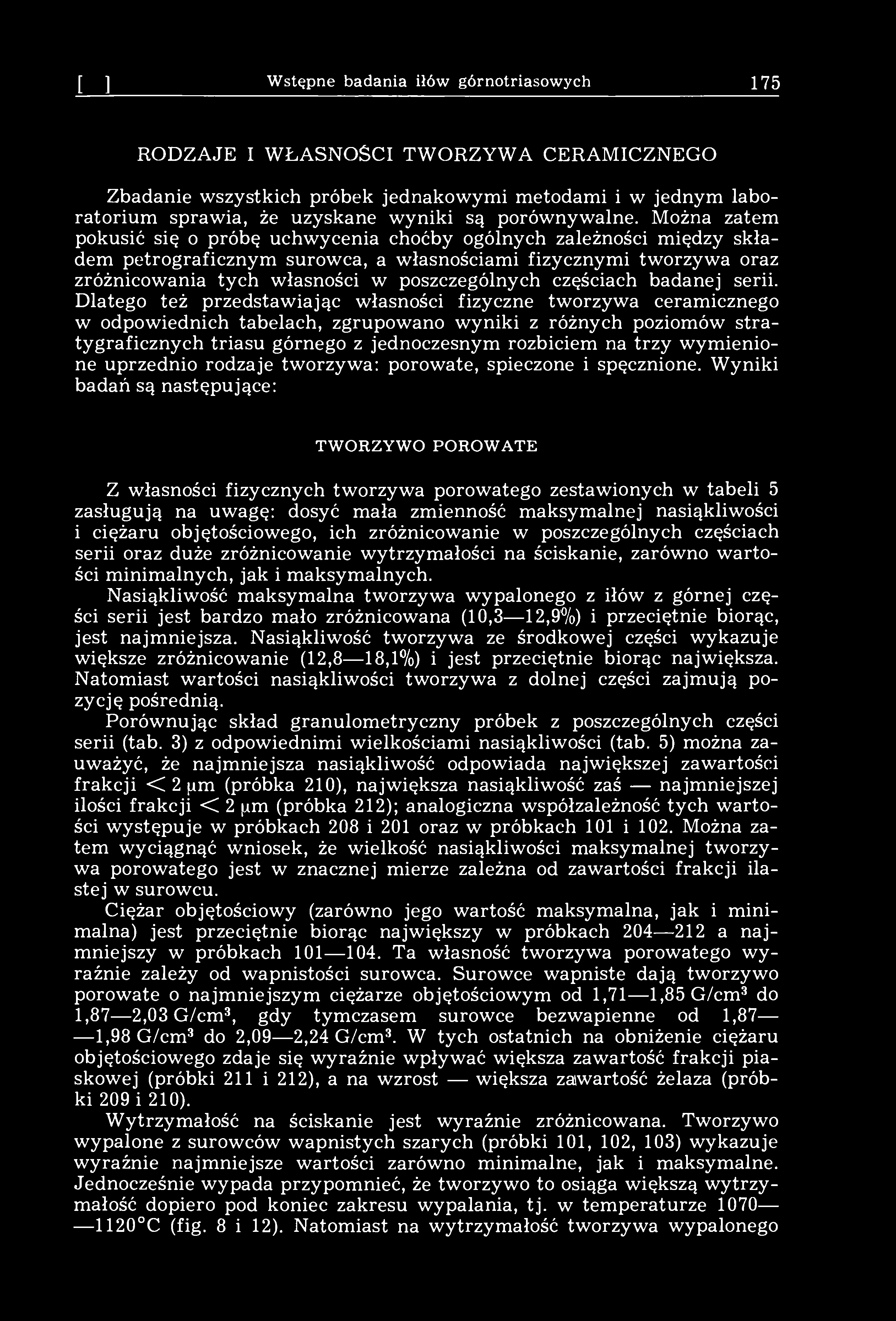 [11] Wstępne badania iłów górnotriasowych 175 RODZAJE I WŁASNOŚCI TWORZYWA CERAMICZNEGO Zbadanie wszystkich próbek jednakowymi metodami i w jednym laboratorium sprawia, że uzyskane wyniki są