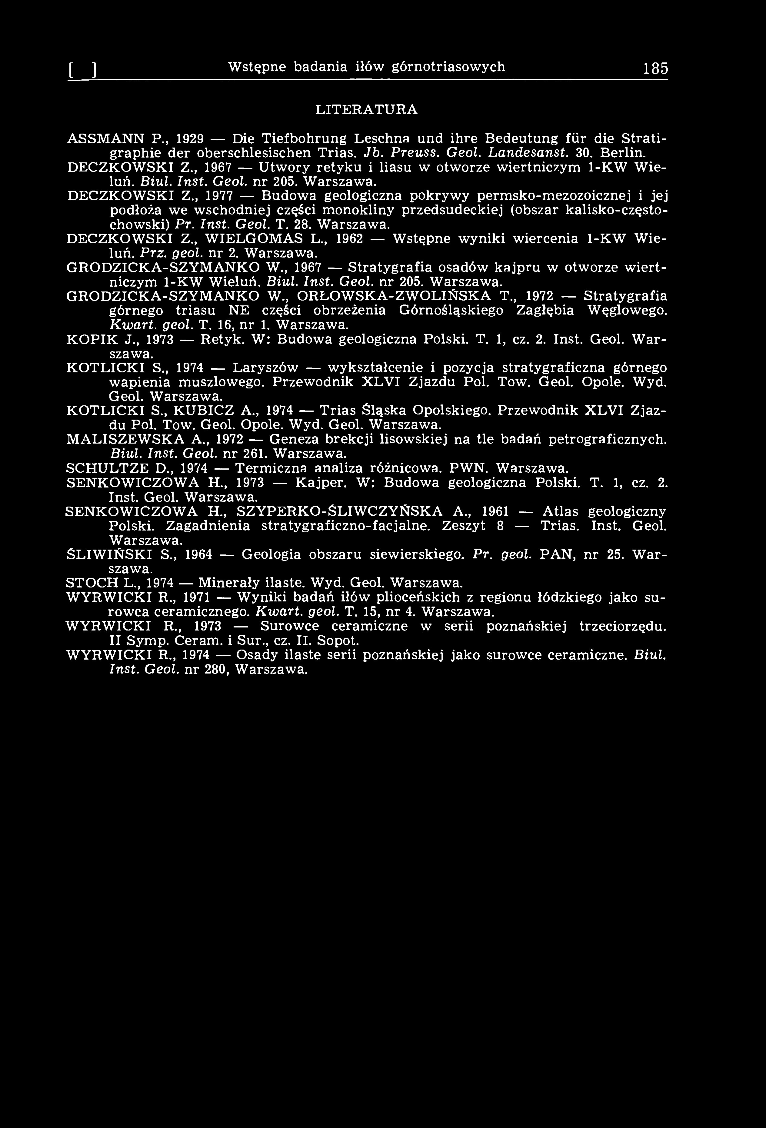 [11] Wstępne badania iłów górnotriasowych 185 LITERATURA ASSMANN P., 1929 Die Tiefbohrung Leschna und ihre Bedeutung fiir die Stratigraphie der oberschlesischen Trias. Jb. Preuss. Geol. Landesanst.