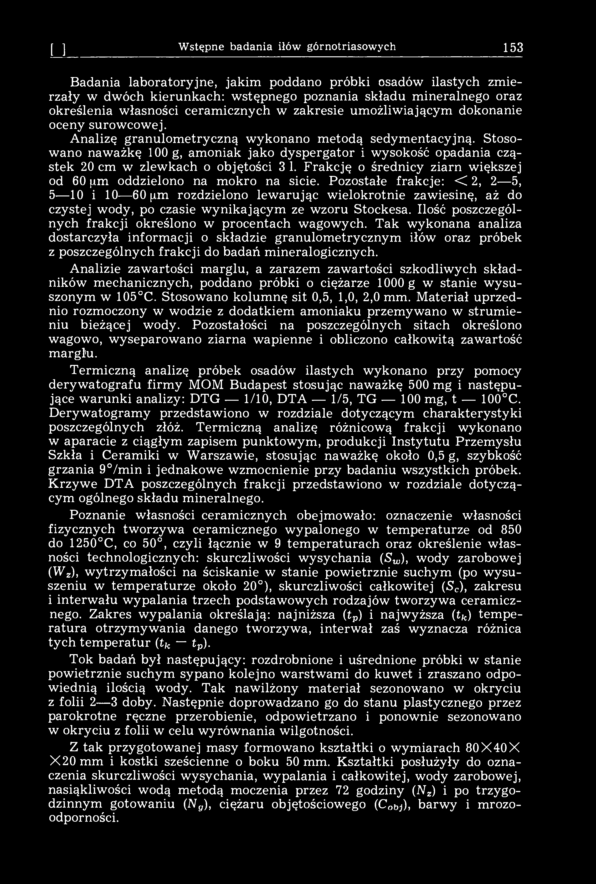 [11] Wstępne badania iłów górnotriasowych 153 Badania laboratoryjne, jakim poddano próbki osadów ilastych zmierzały w dwóch kierunkach: wstępnego poznania składu mineralnego oraz określenia własności