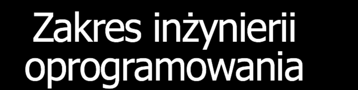 Zakres inżynierii oprogramowania Wytwarzanie oprogramowania i innych