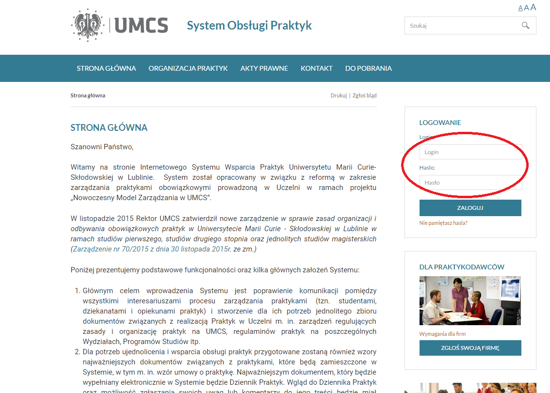 1. Dostęp i logowanie do Systemu Obsługi Praktyk Aby uzyskać dostęp do Systemu Obsługi Praktyk wymagane jest zalogowanie się za pomocą loginu i hasła. www.praktyki.umcs.lublin.