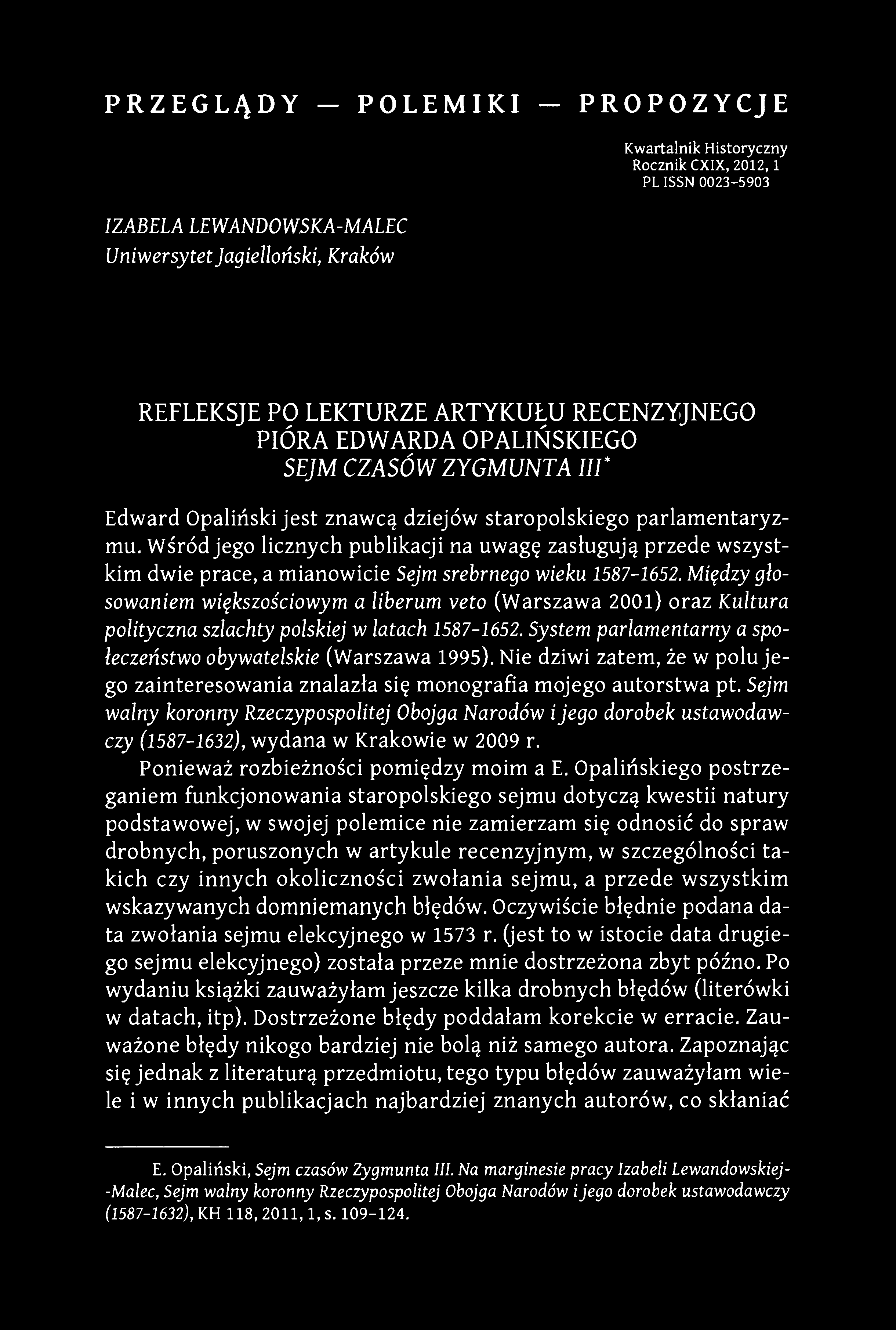 Wśród jego licznych publikacji na uwagę zasługują przede wszystkim dwie prace, a mianowicie Sejm srebrnego wieku 1587-1652.