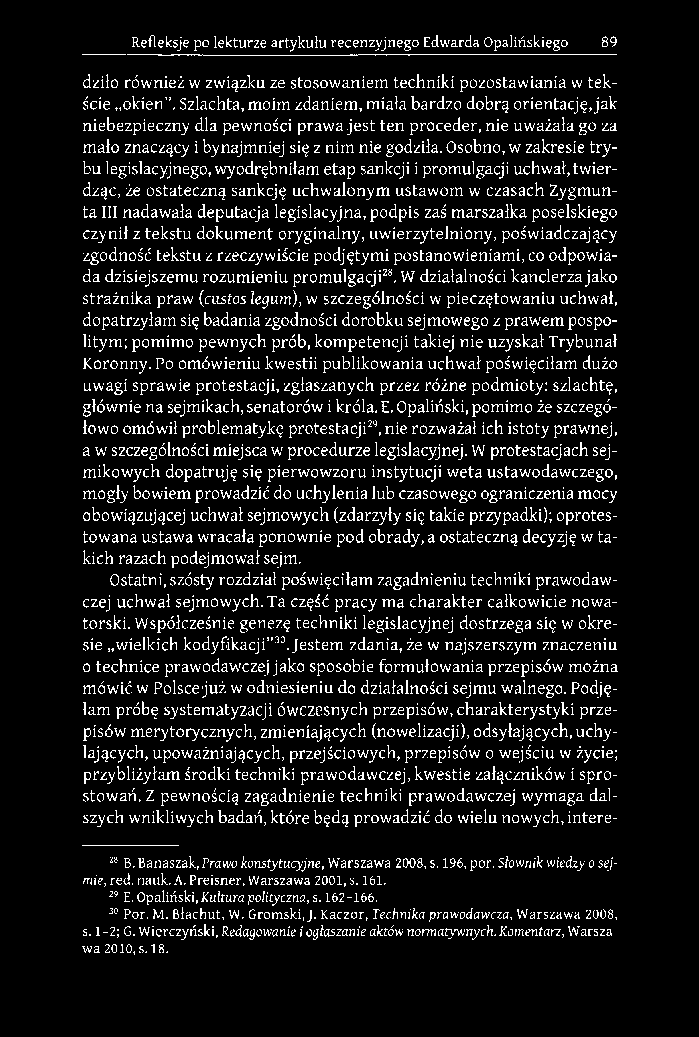Osobno, w zakresie trybu legislacyjnego, wyodrębniłam etap sankcji i promulgacji uchwał, twierdząc, że ostateczną sankcję uchwalonym ustawom w czasach Zygmunta III nadawała deputacja legislacyjna,