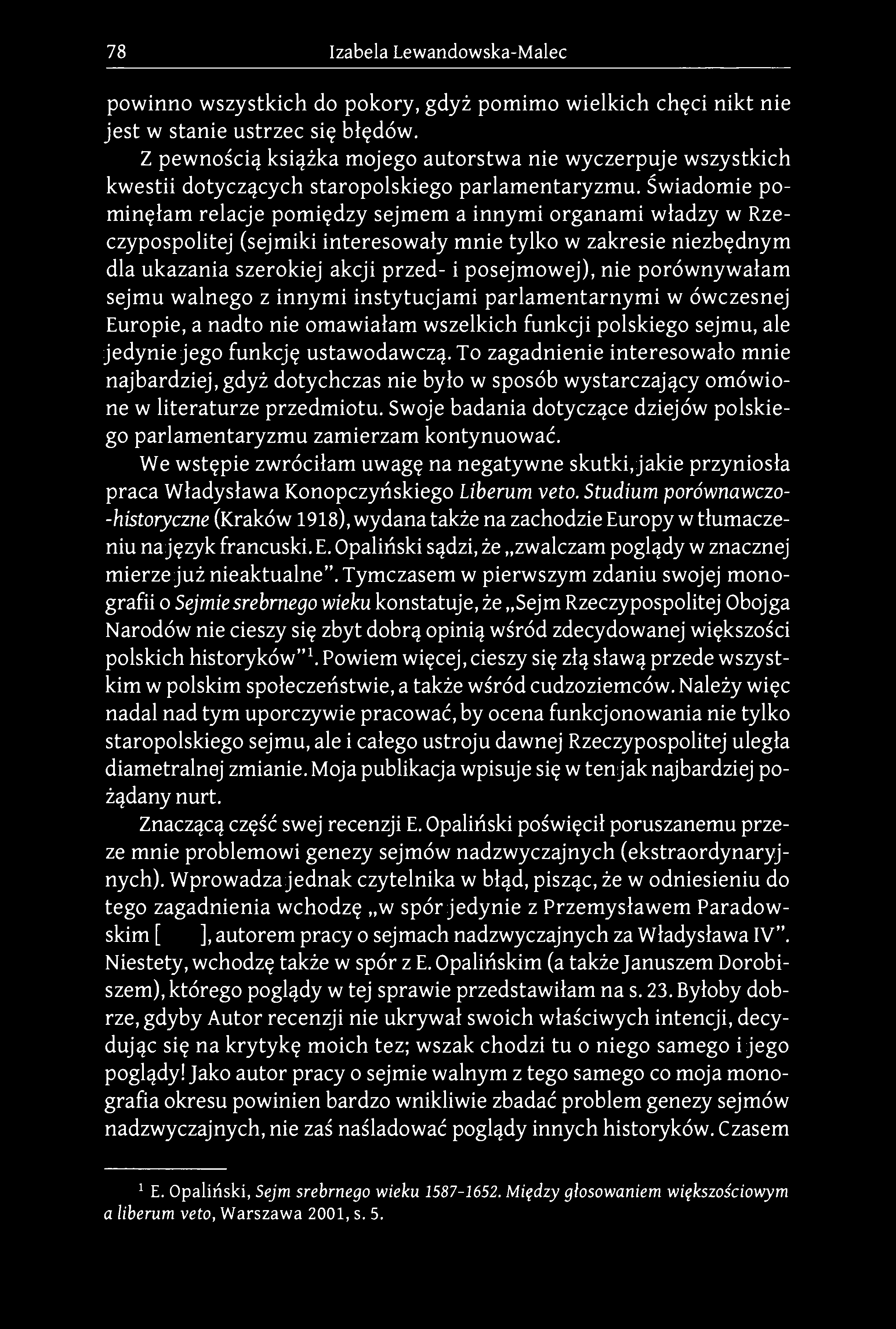 Świadomie pominęłam relacje pomiędzy sejmem a innymi organami władzy w Rzeczypospolitej (sejmiki interesowały mnie tylko w zakresie niezbędnym dla ukazania szerokiej akcji przed- i posejmowej), nie