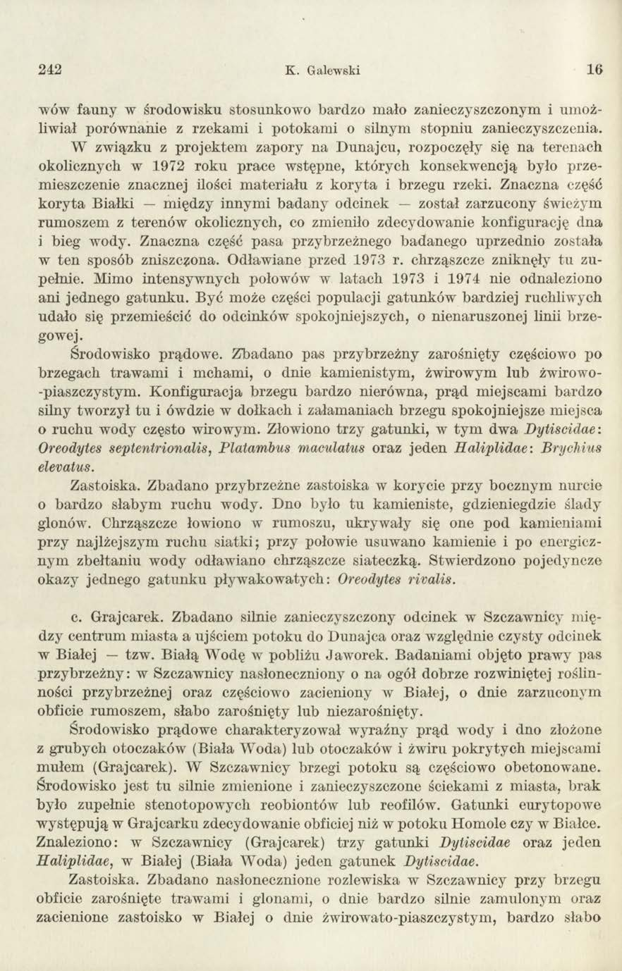242 K. Galewski 16 wów fauny w środow isku stosunkow o bardzo m ało zanieczyszczonym i um ożliwiał porów nanie z rzekam i i potokam i o silnym stopniu zanieczyszczenia.