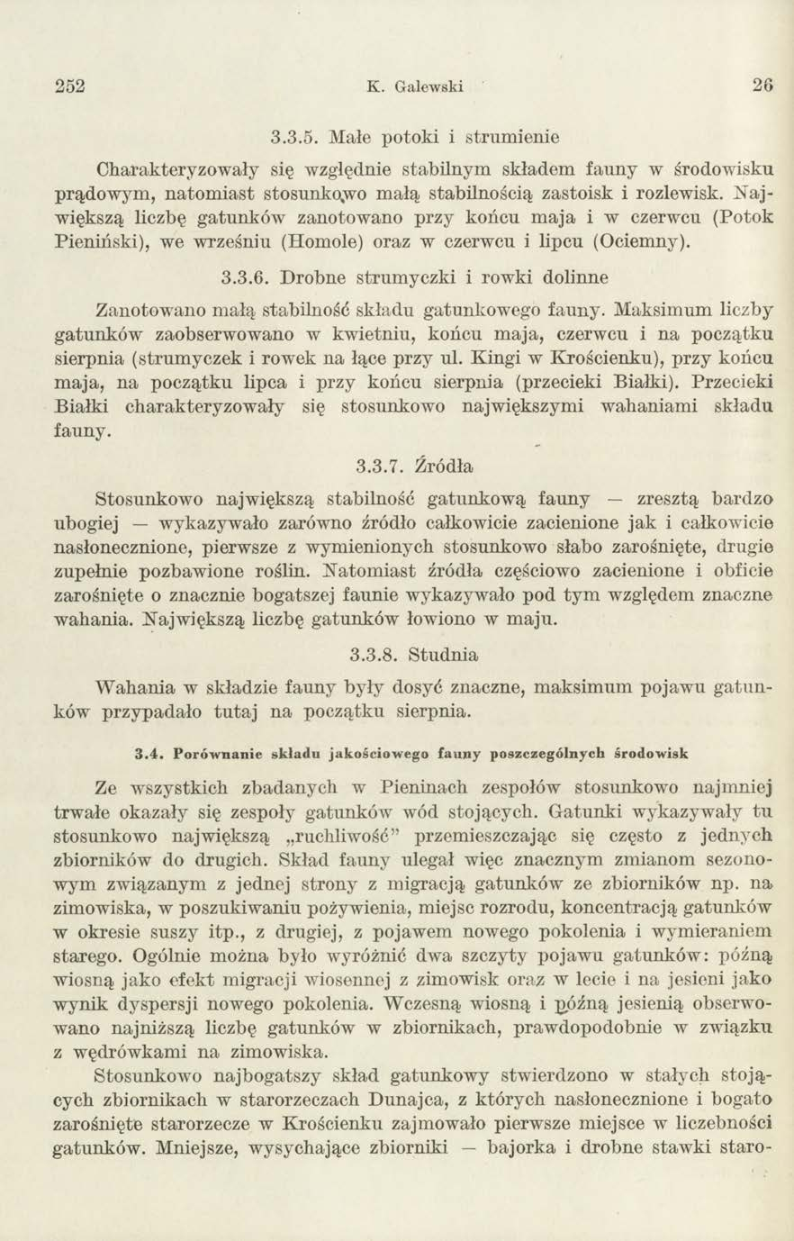252 K. Galewski 2 6 3.3.5. Małe potoki i strum ienie Charakteryzow ały się względnie stabilnym składem fauny w środowisku prądow ym, n a to m ia st stosunko,wo m ałą stabilnością zastoisk i rozlewisk.