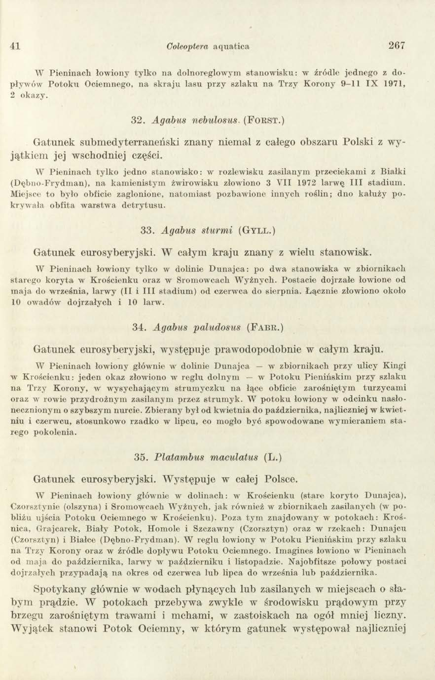 41 Goleoptera aquatica 267 W Pieninach łowiony tylko na dolnoreglowym stanowisku: w źródle jednego z dopływów Potoku Ociemnego, na skraju lasu przy szlaku na Trzy Korony 9-11 IX 1971, 2 okazy. 32.