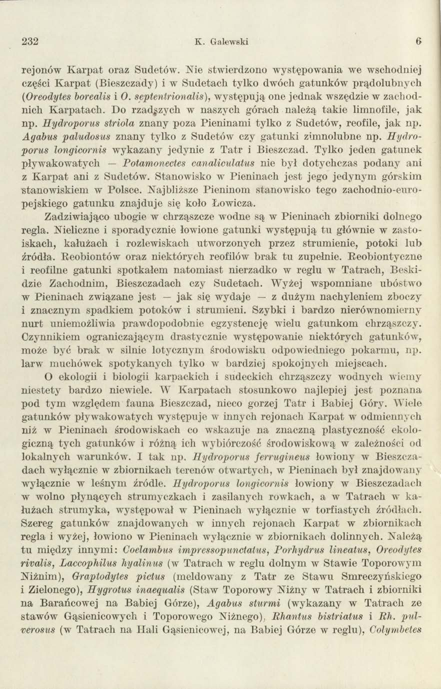 232 K. Galewski 6 rejonów K arp at oraz Sudetów. Nie stwierdzono w ystępowania we wschodniej części K arp at (Bieszczady) i w~ Sudetach tylko dwóch gatunków prądolubnych (Oreodytes borealis i O.
