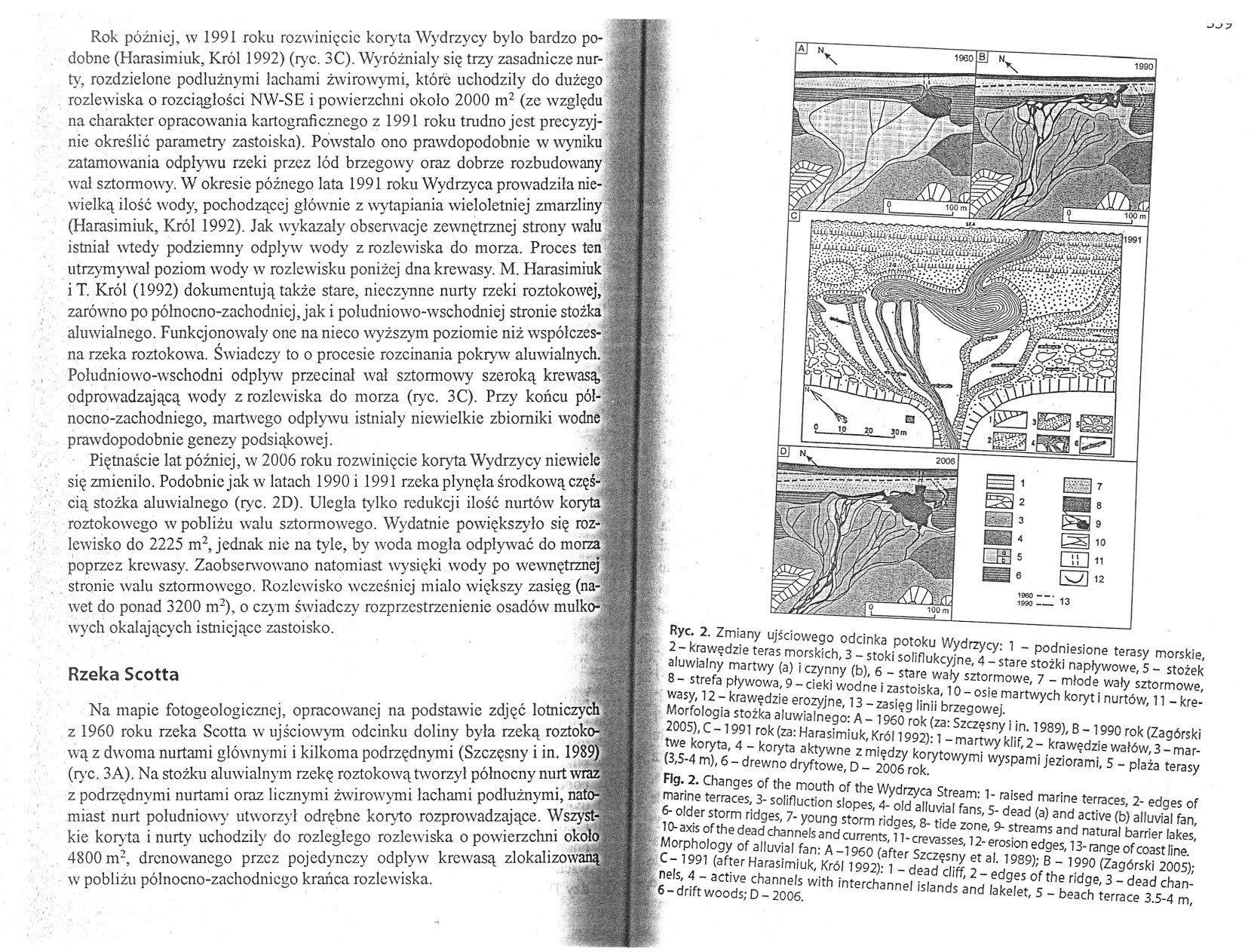 ",,, Rok pózniej, w 1991 roku rozwiniecie koryta Wydrzycy bylo bardzo podobne (Harasimiuk, Król 1992) (ryc. 3C).