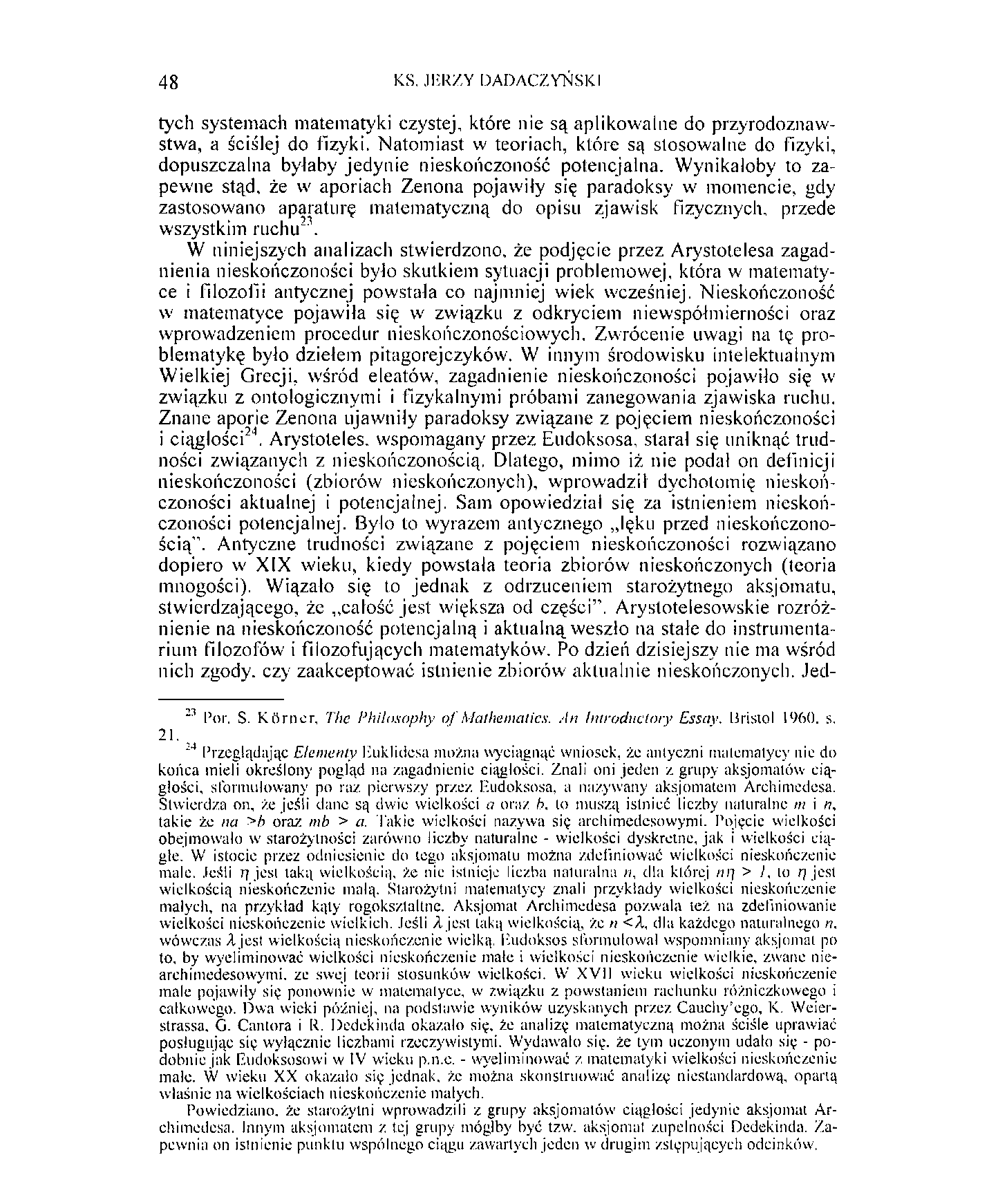 48 KS. JERZY DADACZYŃSKI tych systemach matematyki czystej, które nie są aplikowalne do przyrodoznawstwa, a ściślej do fizyki.