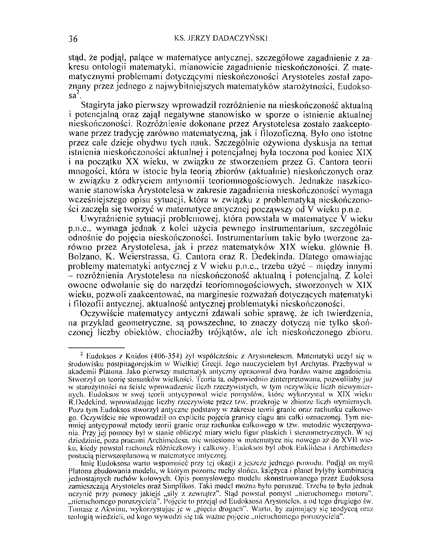 36 KS. JERZY DADACZYŃSKI stąd, że podjął, palące w matematyce antycznej, szczegółowe zagadnienie z zakresu ontologii matematyki, mianowicie zagadnienie nieskończoności.