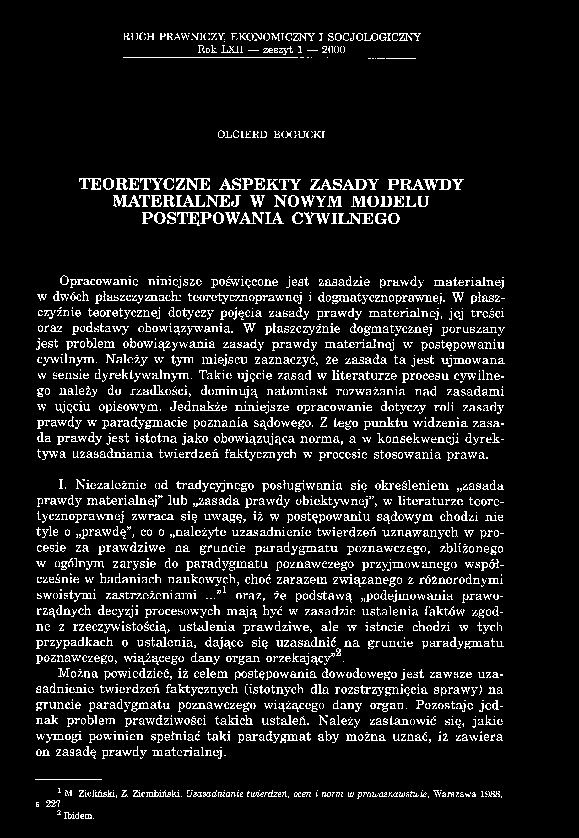 W płaszczyźnie teoretycznej dotyczy pojęcia zasady prawdy materialnej, jej treści oraz podstawy obowiązywania.