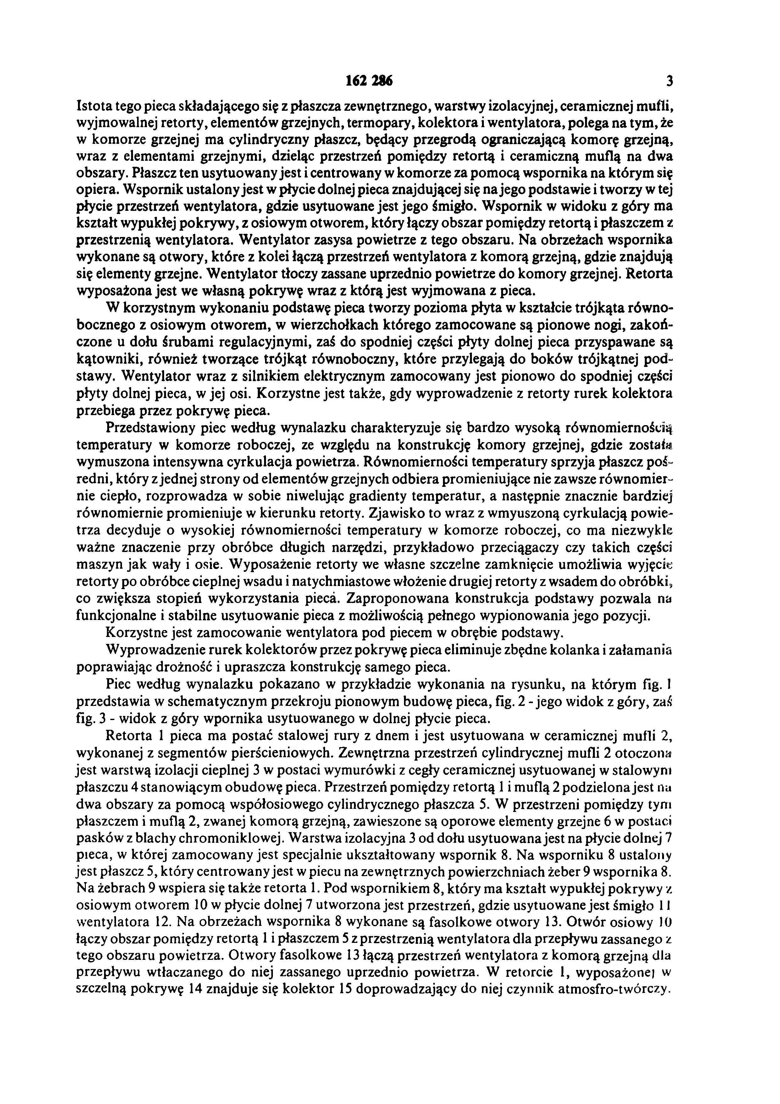 162 286 3 Istota tego pieca składającego się z płaszcza zewnętrznego, warstwy izolacyjnej, ceramicznej mufli, wyjmowalnej retorty, elem entów grzejnych, term opary, kolektora i w entylatora, polega