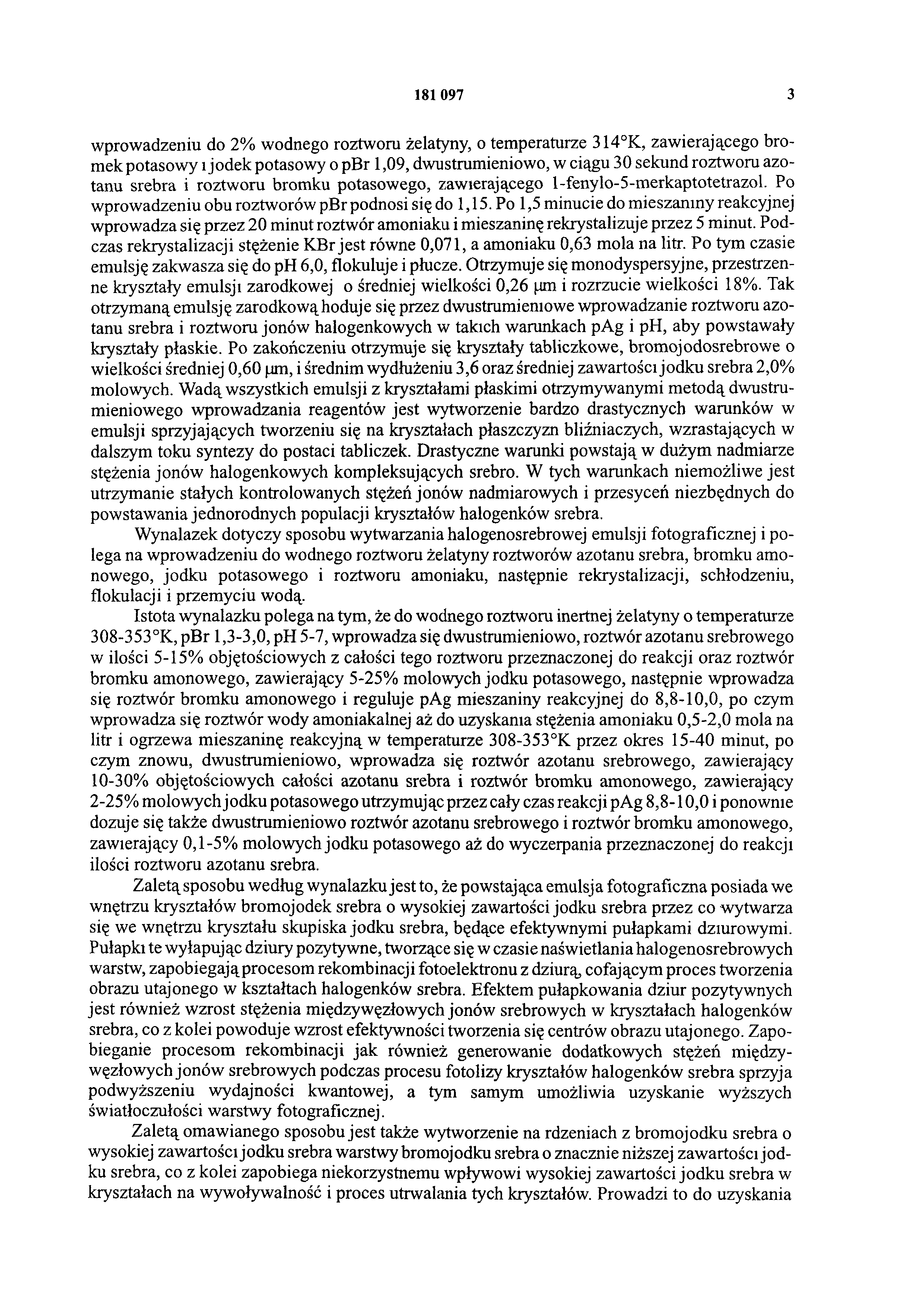 181097 3 wprowadzeniu do 2% wodnego roztworu żelatyny, o temperaturze 314 K, zawierającego bromek potasowy i jodek potasowy o pbr 1,09, dwustrumieniowo, w ciągu 30 sekund roztworu azotanu srebra i