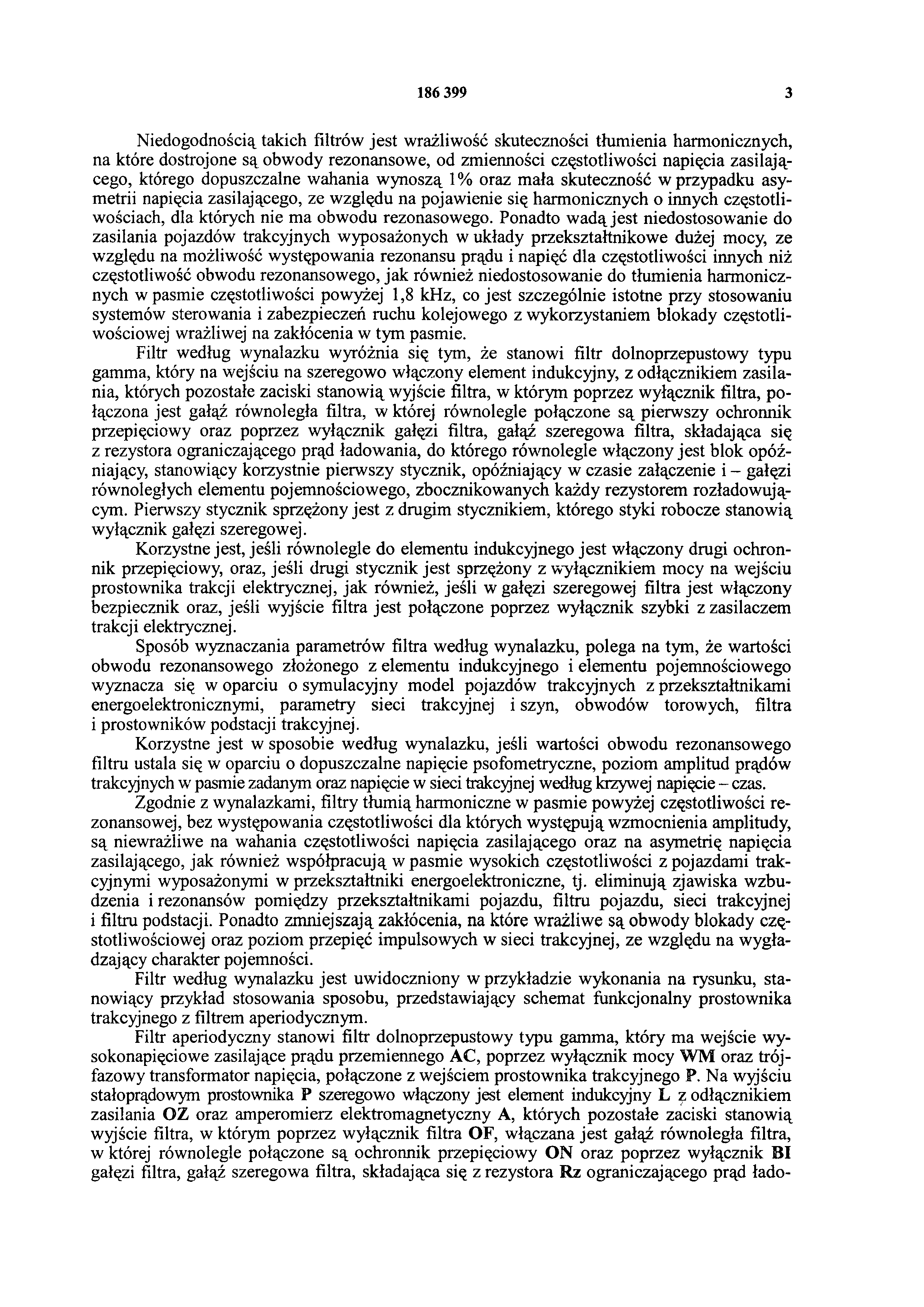 186 399 3 Niedogodnością takich filtrów jest wrażliwość skuteczności tłumienia harmonicznych, na które dostrojone są obwody rezonansowe, od zmienności częstotliwości napięcia zasilającego, którego