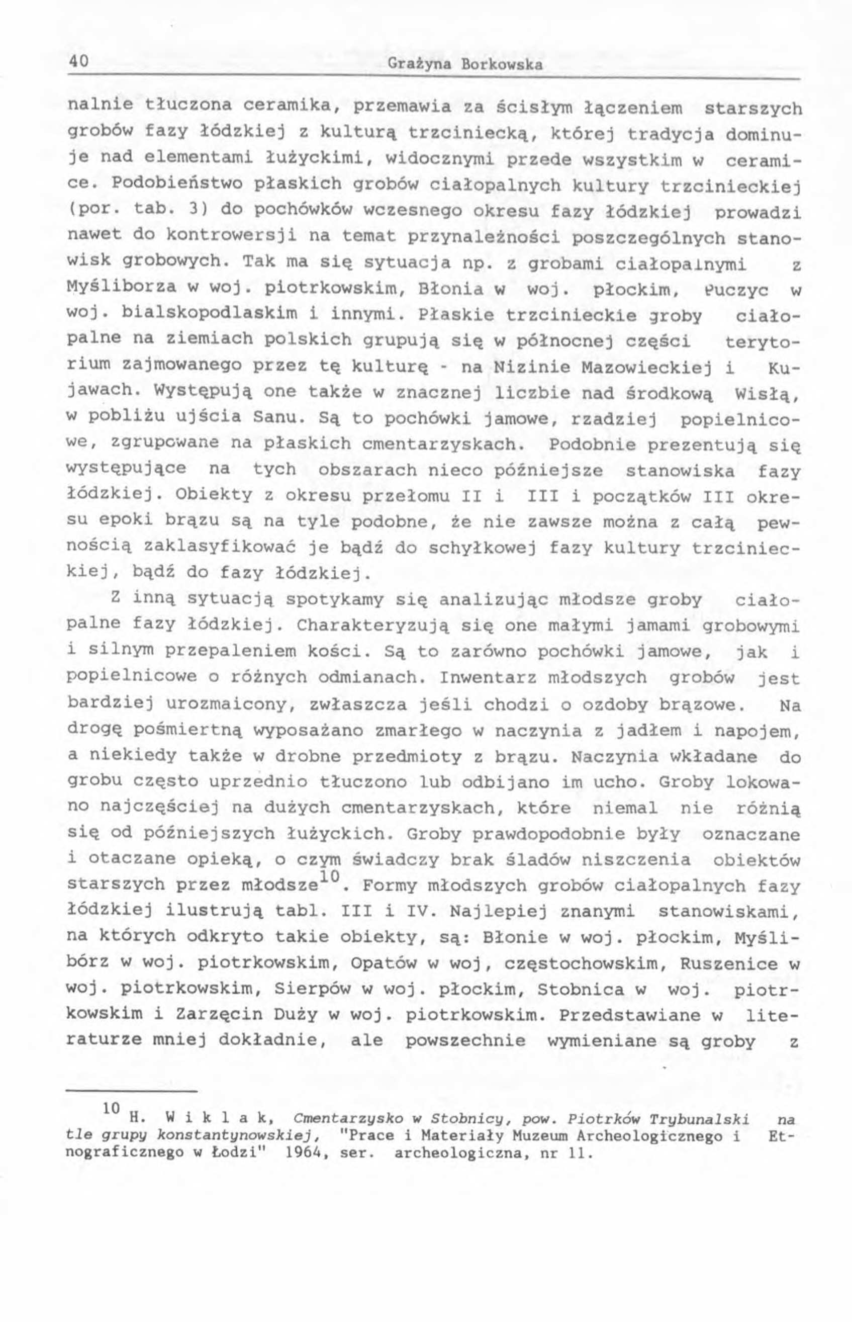 nalnie tłuczona ceramika, przemawia za ścisłym łączeniem starszych grobów fazy łódzkiej z kulturą trzciniecką, której tradycja dominuje nad elementami łużyckimi, widocznymi przede wszystkim w