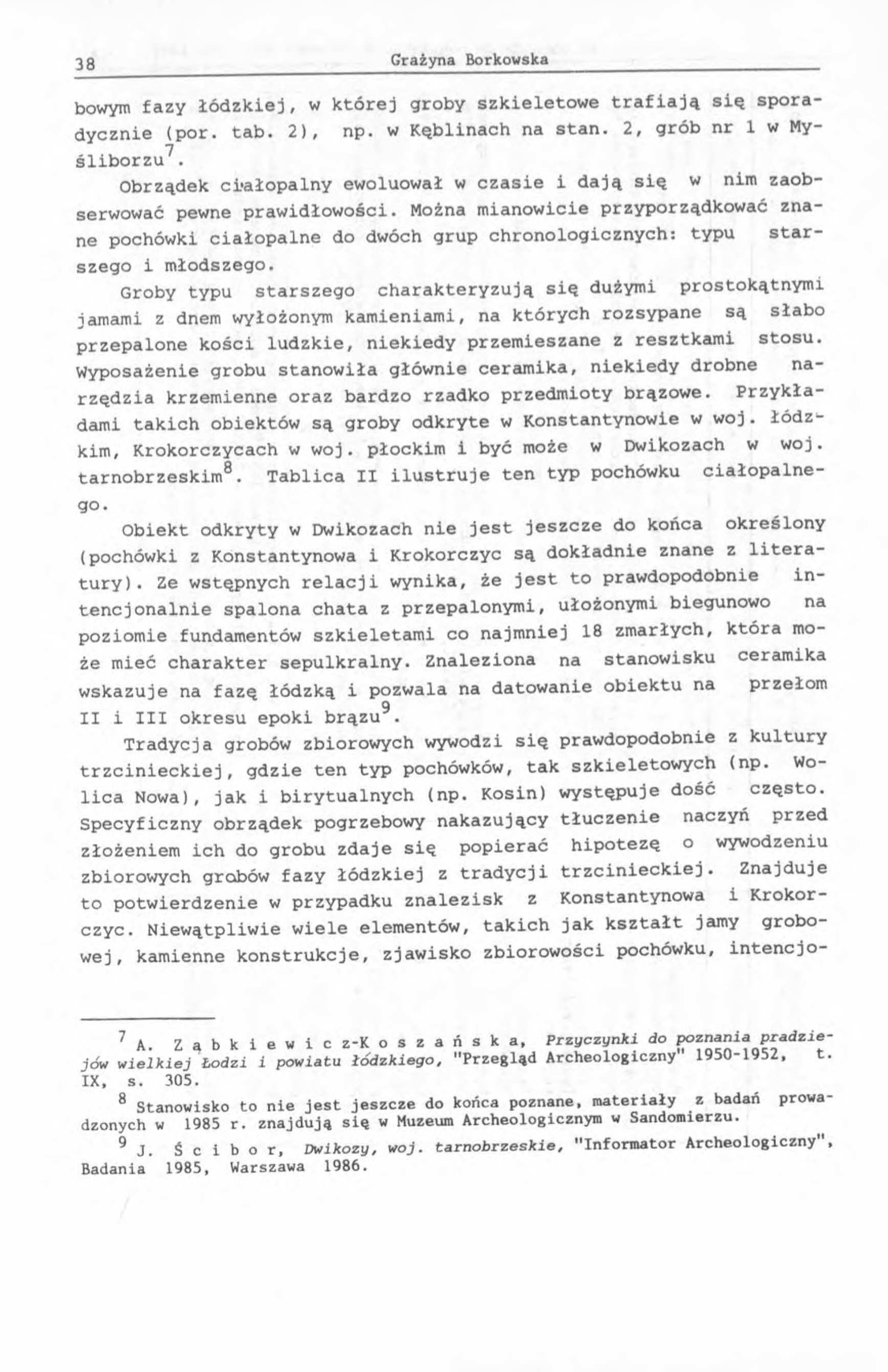 bowym fazy łódzkiej, w której groby szkieletowe trafiają sią sporadycznie (por. tab. 2), np. w Kąblinach na stan. 2, grób nr 1 w Myśliborzu7.