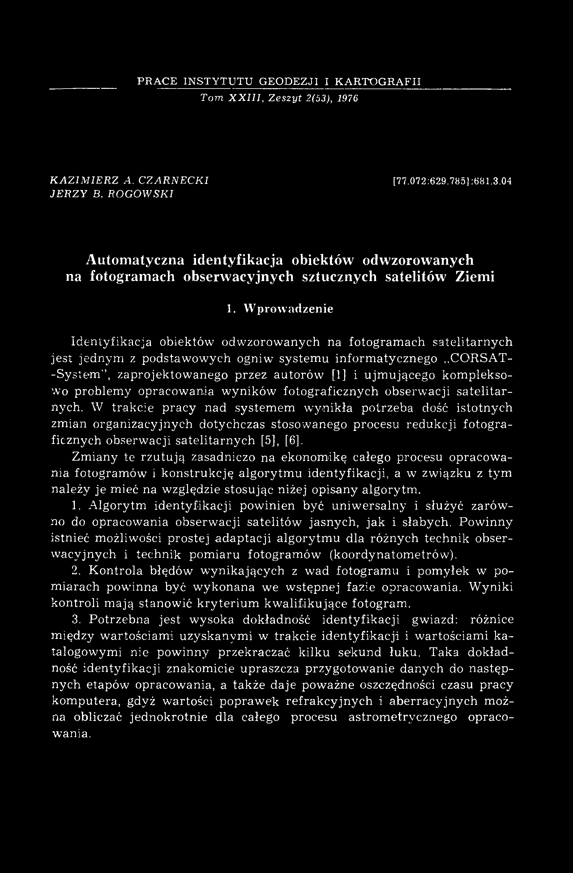 W prow adzenie Identyfikacja obiektów odwzorowanych na fotogram ach satelitarnych jest jednym z podstawowych ogniw system u inform atycznego CORSAT- -S ystem, zaprojektow anego przez autorów [1] i