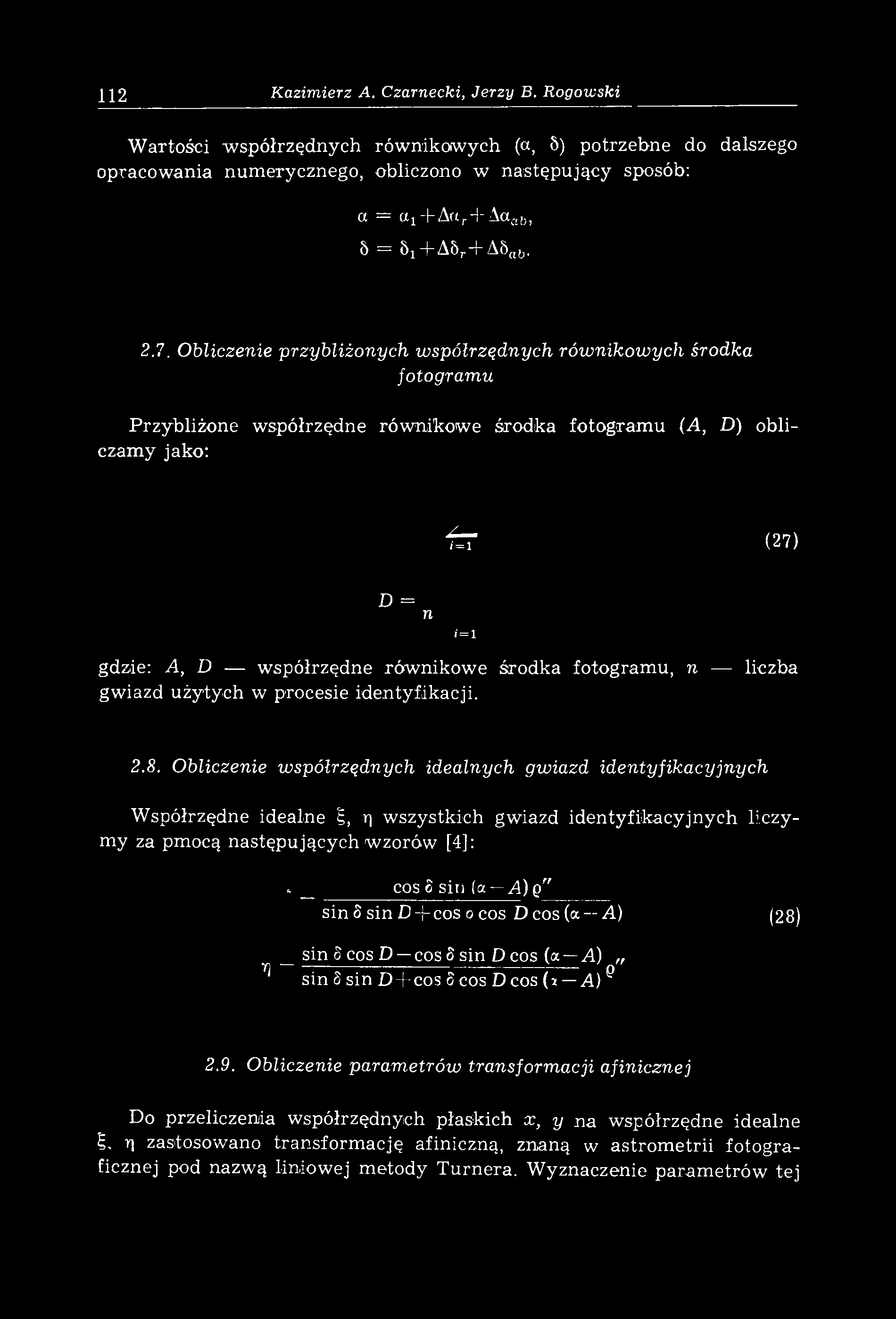Obliczenie przybliżonych współrzędnych równikowych środka fotogramu Przybliżone współrzędne równikowe środka fotogram u (A, D) obliczamy jako: f r (27) D = n gdzie: A, D współrzędne równikowe środka