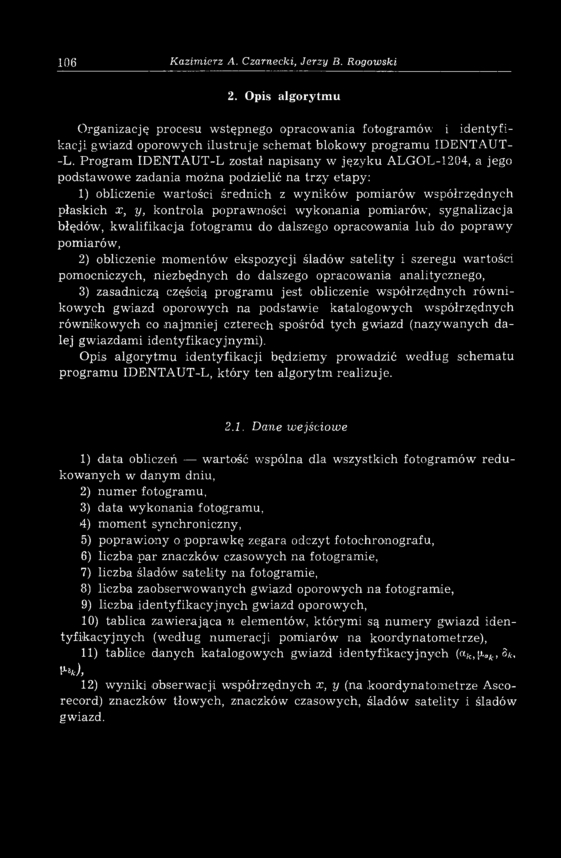 Program IDENTAUT-L został napisany w języku ALGOL-1204, a jego podstaw owe zadania można podzielić na trzy etapy:,1) obliczenie wartości średnich z wyników pomiarów współrzędnych płaskich x; y,