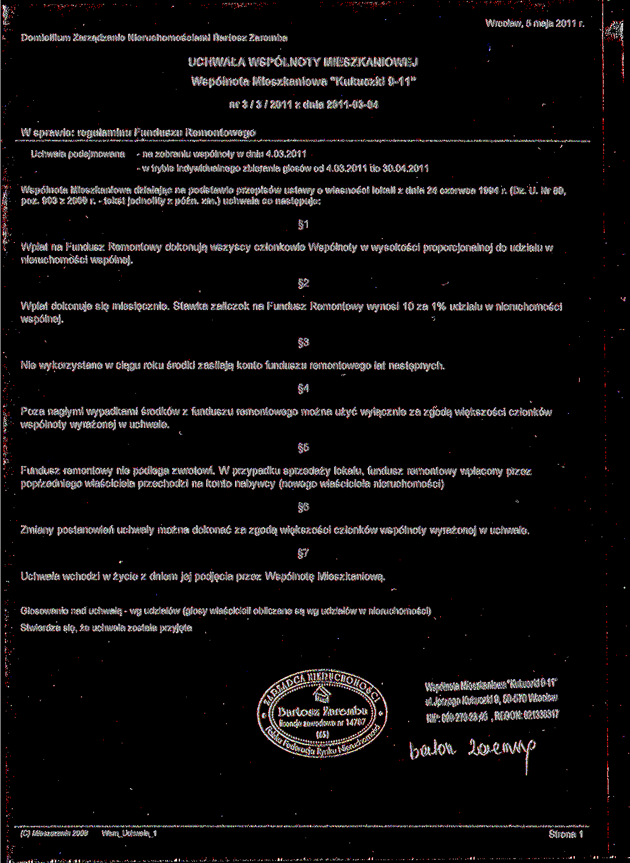 Domicilium Zarządzanie Nieruchomościami Bartosz Żarem ba W sprawie: regulaminu Funduszu Remontowego nr 3/3/2011 z dnia 2011-03-04 Wpłat na Fundusz Remontowy dokonują wszyscy członkowie Wspólnoty w