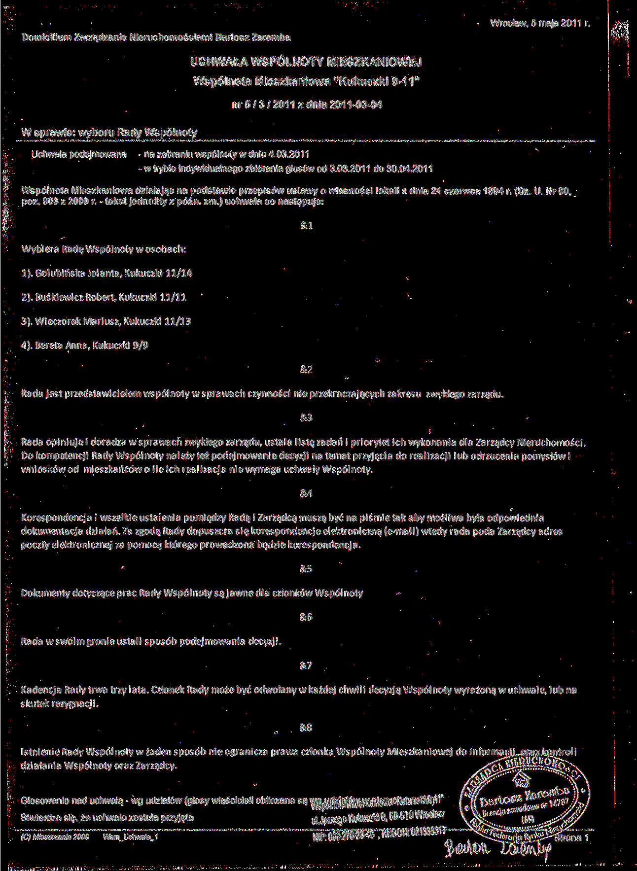 Wrocław, 5 maja 201 1 r. W sprawie: wyboru Rady Wspólnoty nr 5/3/2011 z dnia 2011-03-04 Uchwała podejmowana - na zebraniu wspólnoty w dniu 4.03.201 1 - w trybie indywidualnego zbierania głosów od 3.