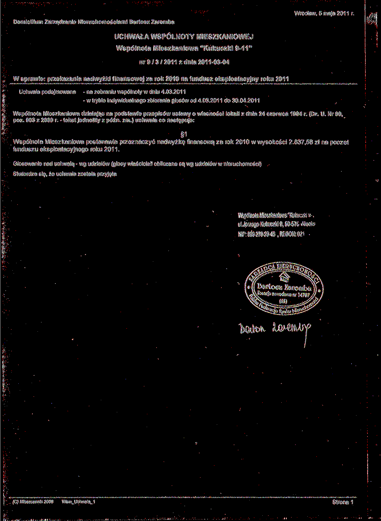 Domicilium Zarządzanie Nieruchomościami Bartosz Żarem ba nr9/3/2011 z dnia 2011-03-04 W sprawie: przekazania nadwyżki finansowej za rok 2010 na fundusz eksploatacyjny roku 2011 Wspólnota Mieszkaniowa