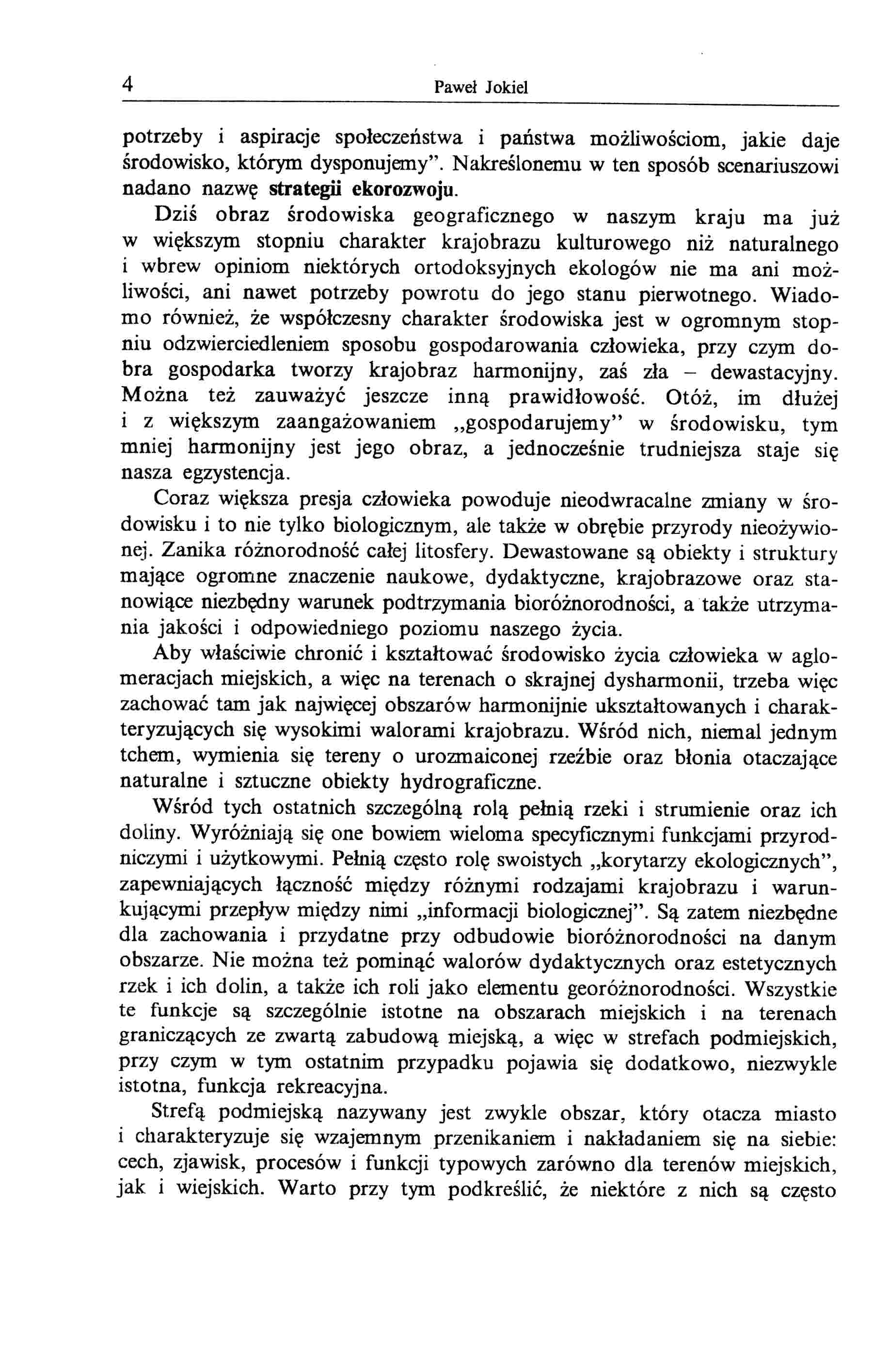 4 Paweł Jokiel potrzeby i aspiracje społeczeństwa i państwa możliwościom, jakie daje środowisko, którym dysponujemy". Nakreślonemu w ten sposób scenariuszowi nadano nazwę strategii ekorozwoju.