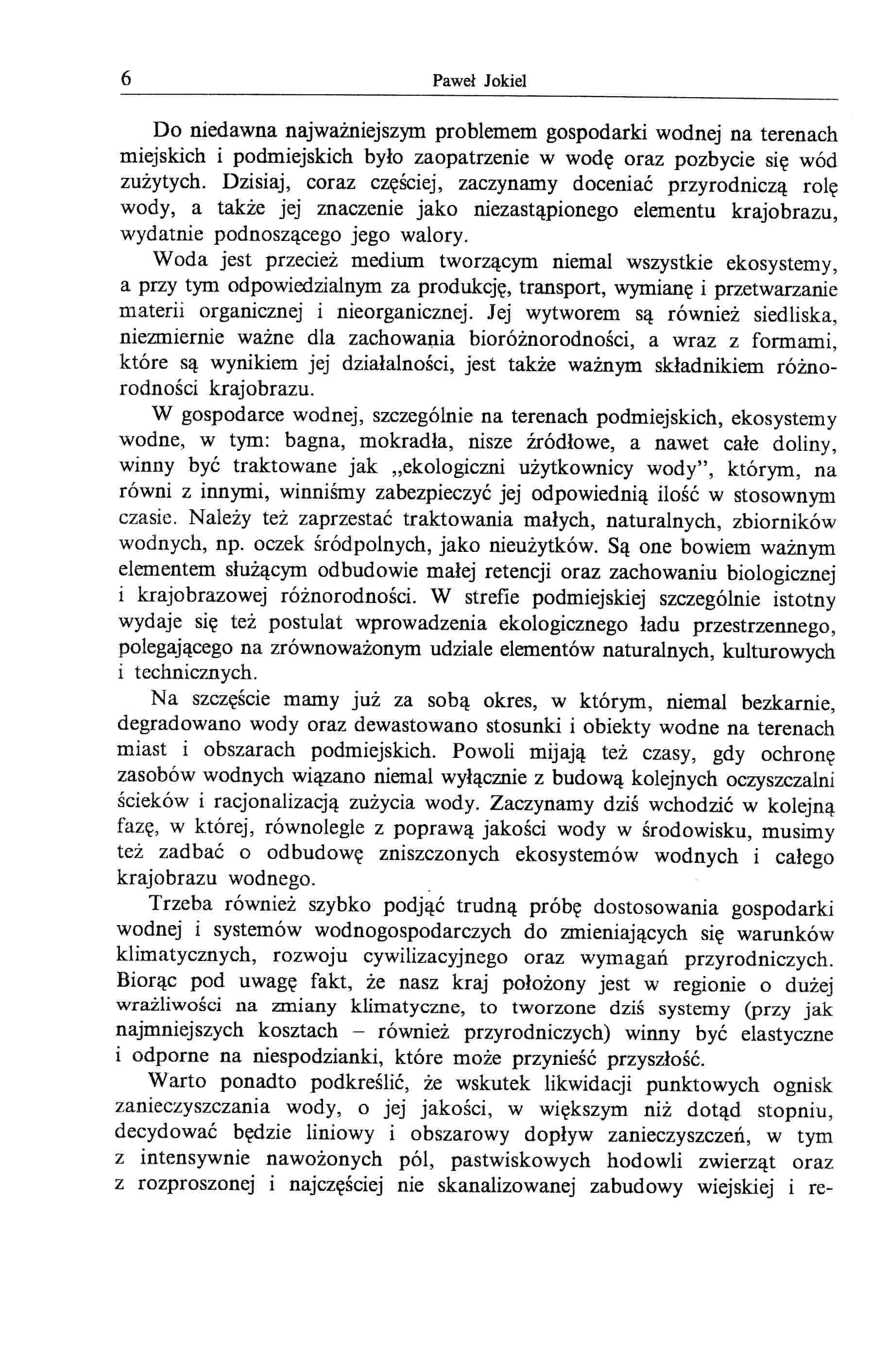 6 Paweł Jokie! Do niedawna najważniejszym problemem gospodarki wodnej na terenach miejskich i podmiejskich było zaopatrzenie w wodę oraz pozbycie się wód zużytych.
