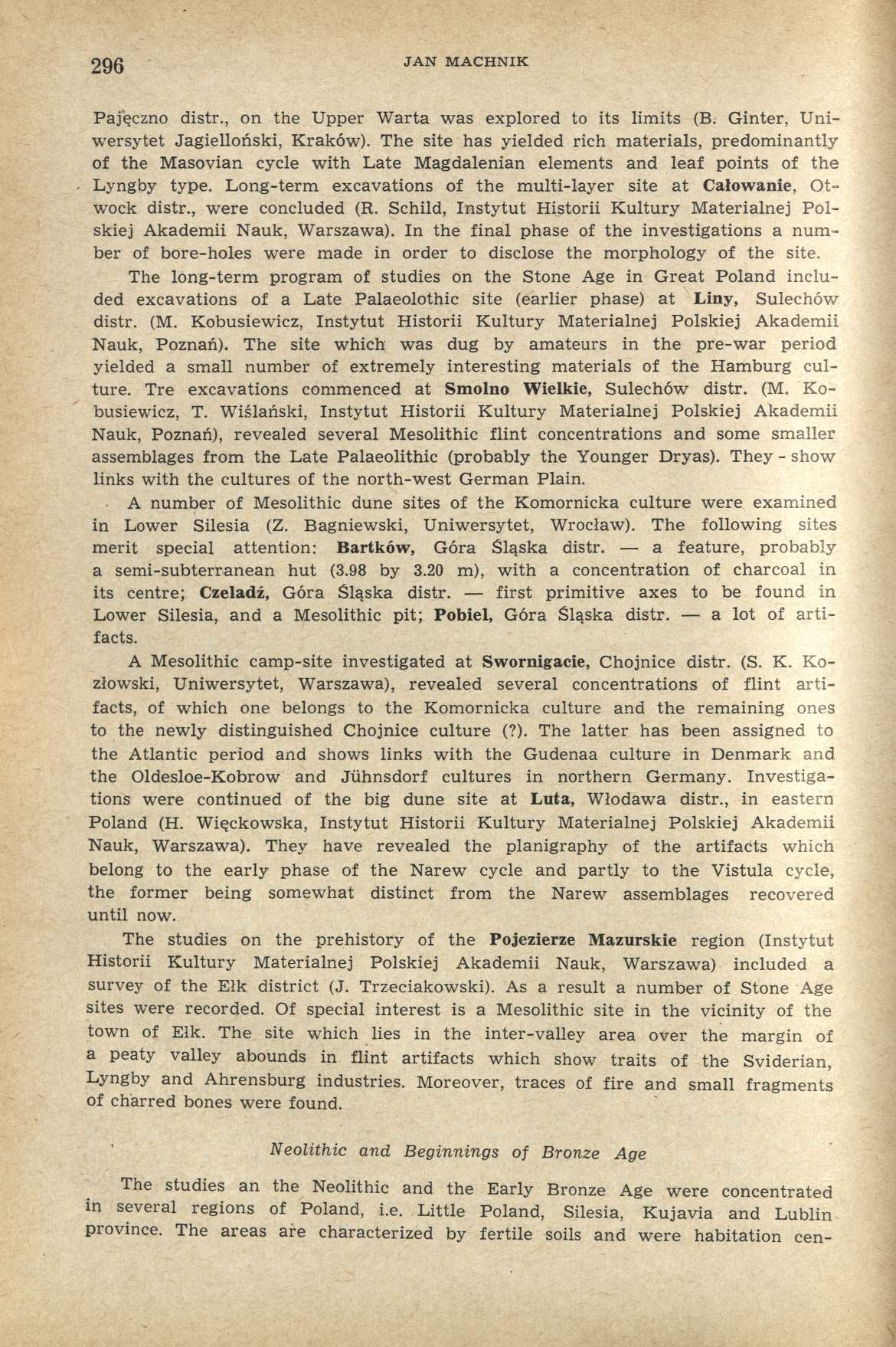 296 JAN MACHNIK Pajęczno distr., on the Upper Warta was explored to its limits (B. Ginter, Uniwersytet Jagielloński, Kraków).