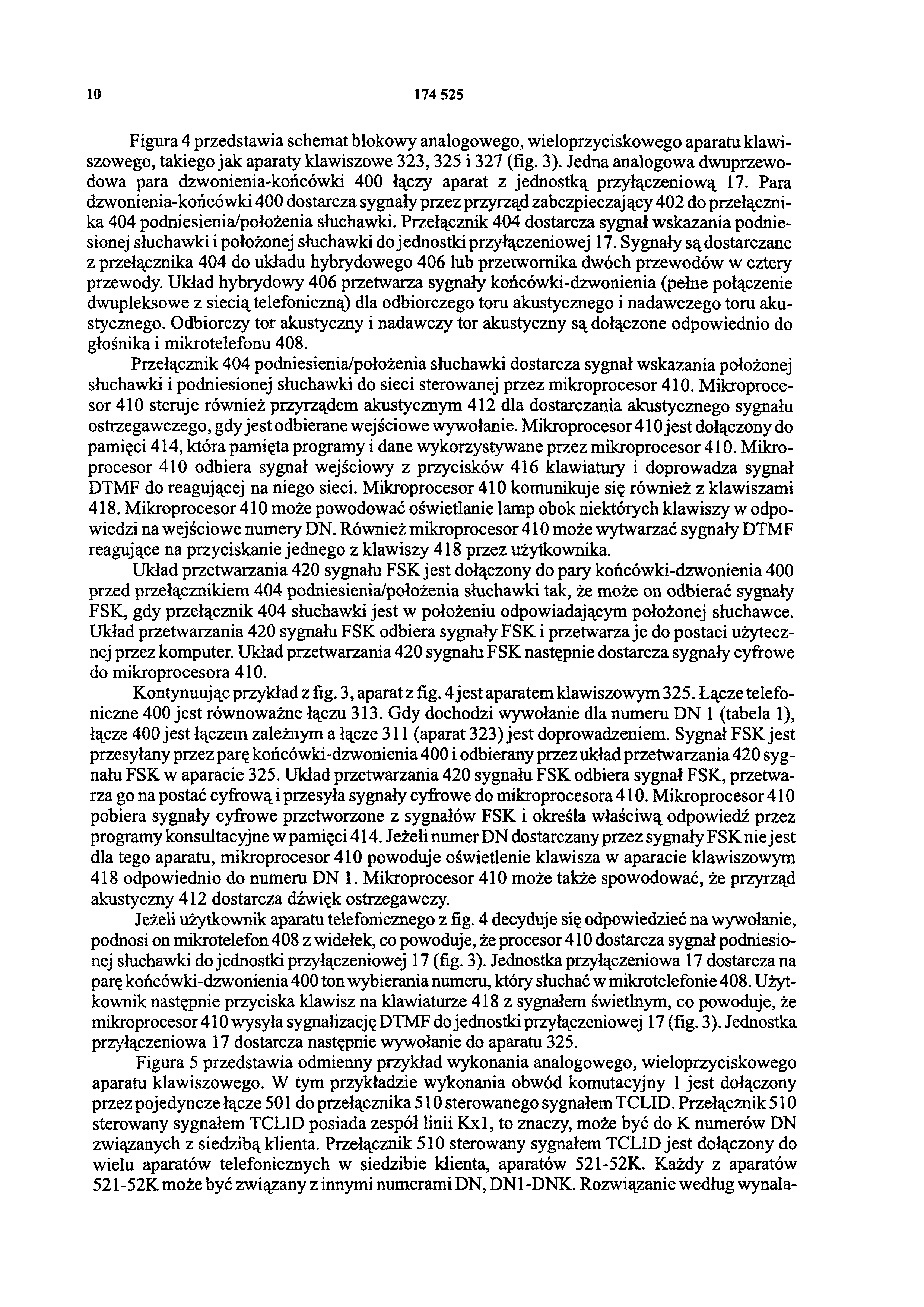 10 174 525 Figura 4 przedstawia schemat blokowy analogowego, wieloprzyciskowego aparatu klawiszowego, takiego jak aparaty klawiszowe 323, 325 i 327 (fig. 3).