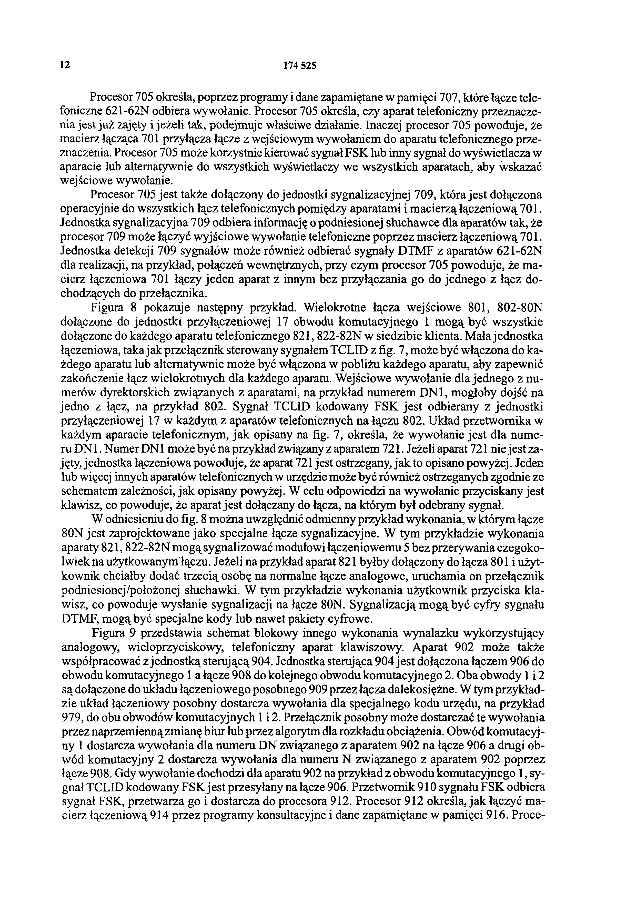 12 174 525 Procesor 705 określa, poprzez programy i dane zapamiętane w pamięci 707, które łącze telefoniczne 621-62N odbiera wywołanie.