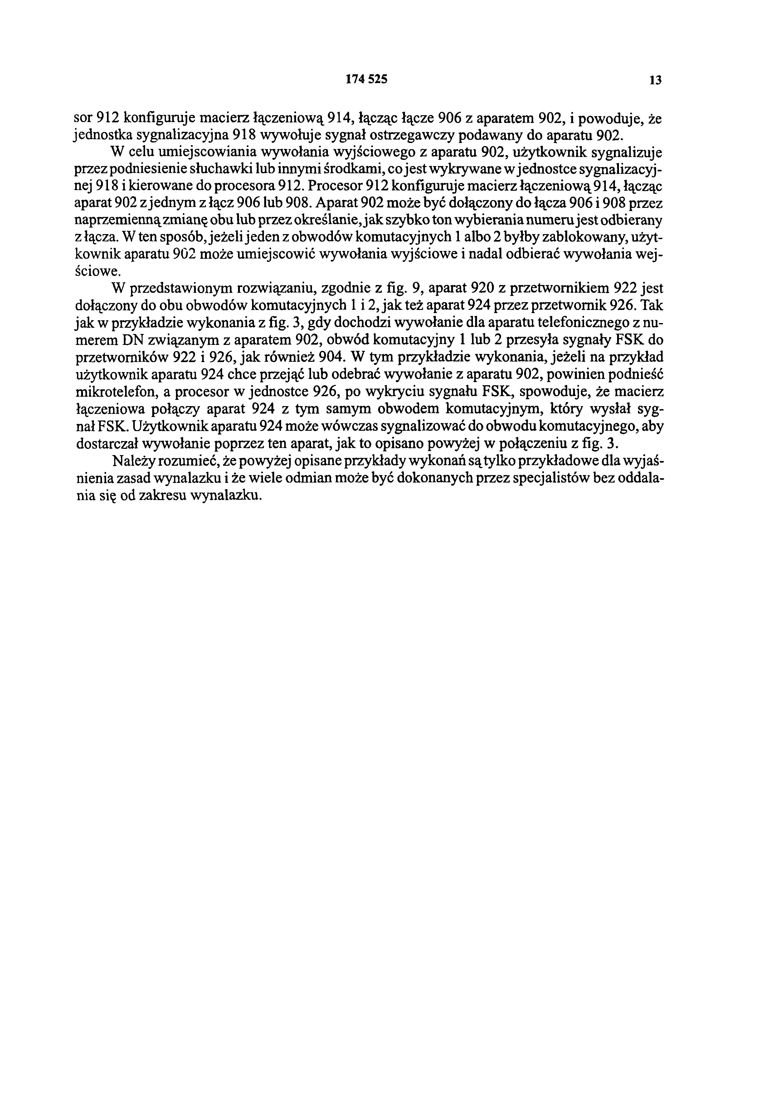 174 525 13 sor 912 konfiguruje macierz łączeniową 914, łącząc łącze 906 z aparatem 902, i powoduje, że jednostka sygnalizacyjna 918 wywołuje sygnał ostrzegawczy podawany do aparatu 902.