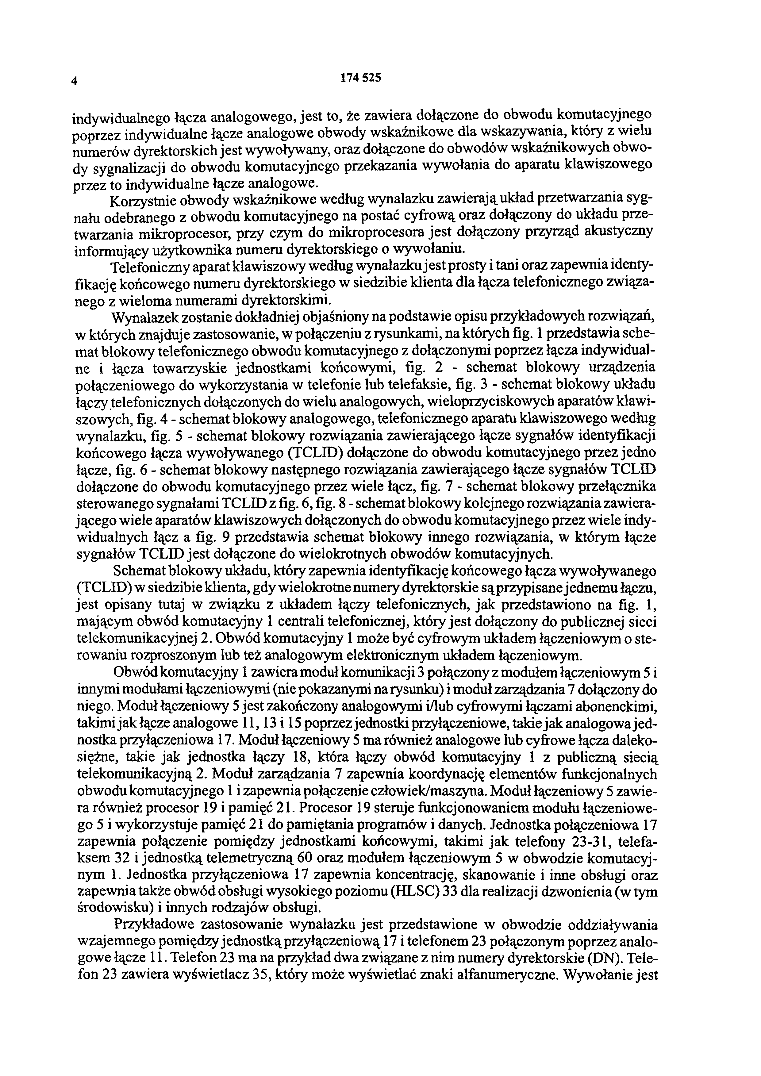 4 174 525 indywidualnego łącza analogowego, jest to, że zawiera dołączone do obwodu komutacyjnego poprzez indywidualne łącze analogowe obwody wskaźnikowe dla wskazywania, który z wielu numerów