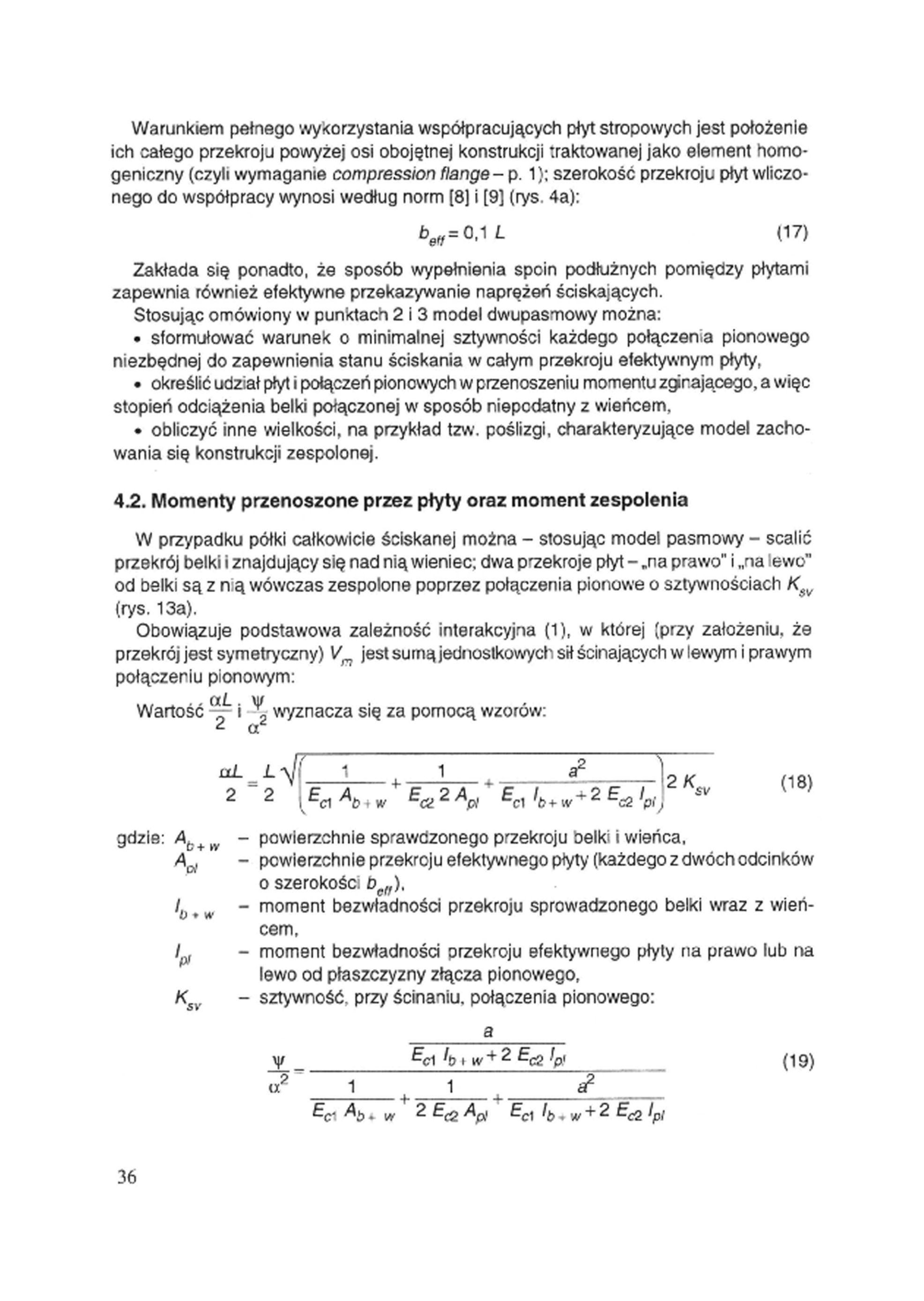 Warunkiem pełnego wykorzystania współpracujących płyt stropowych jest położenie ich całego przekroju powyżej osi obojętnej konstrukcji traktowanej jako element homogeniczny (czyli wymaganie