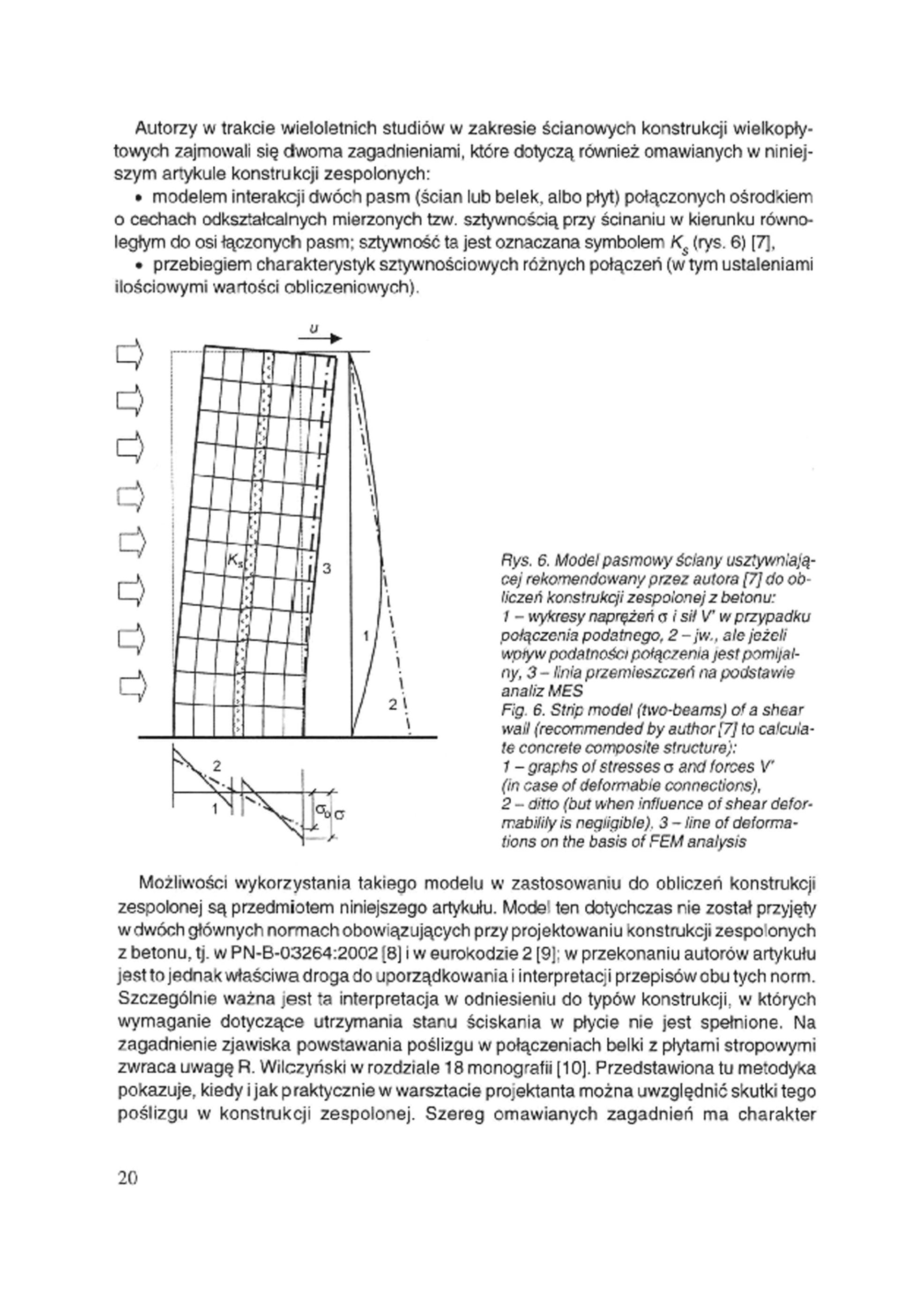 Autorzy w trakcie wieloletnich studiów w zakresie ścianowych konstrukcji wielkopłytowych zajmowali się dwoma zagadnieniami, które dotyczą również omawianych w niniejszym artykule konstrukcji