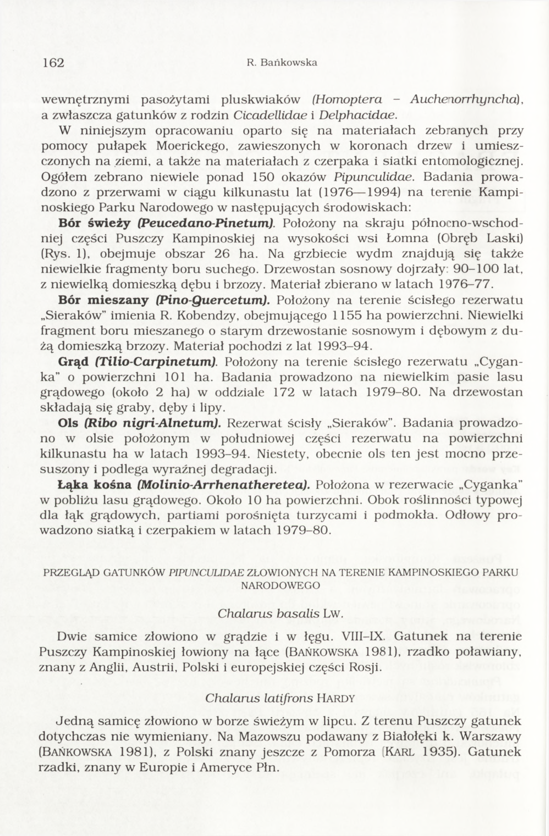 162 R. B ańkow ska wewnętrznym i pasożytam i pluskwiaków (Homoptera - Aucheaorrhyncha), a zwłaszcza gatunków z rodzin Cicadellidae i Delphacidae.