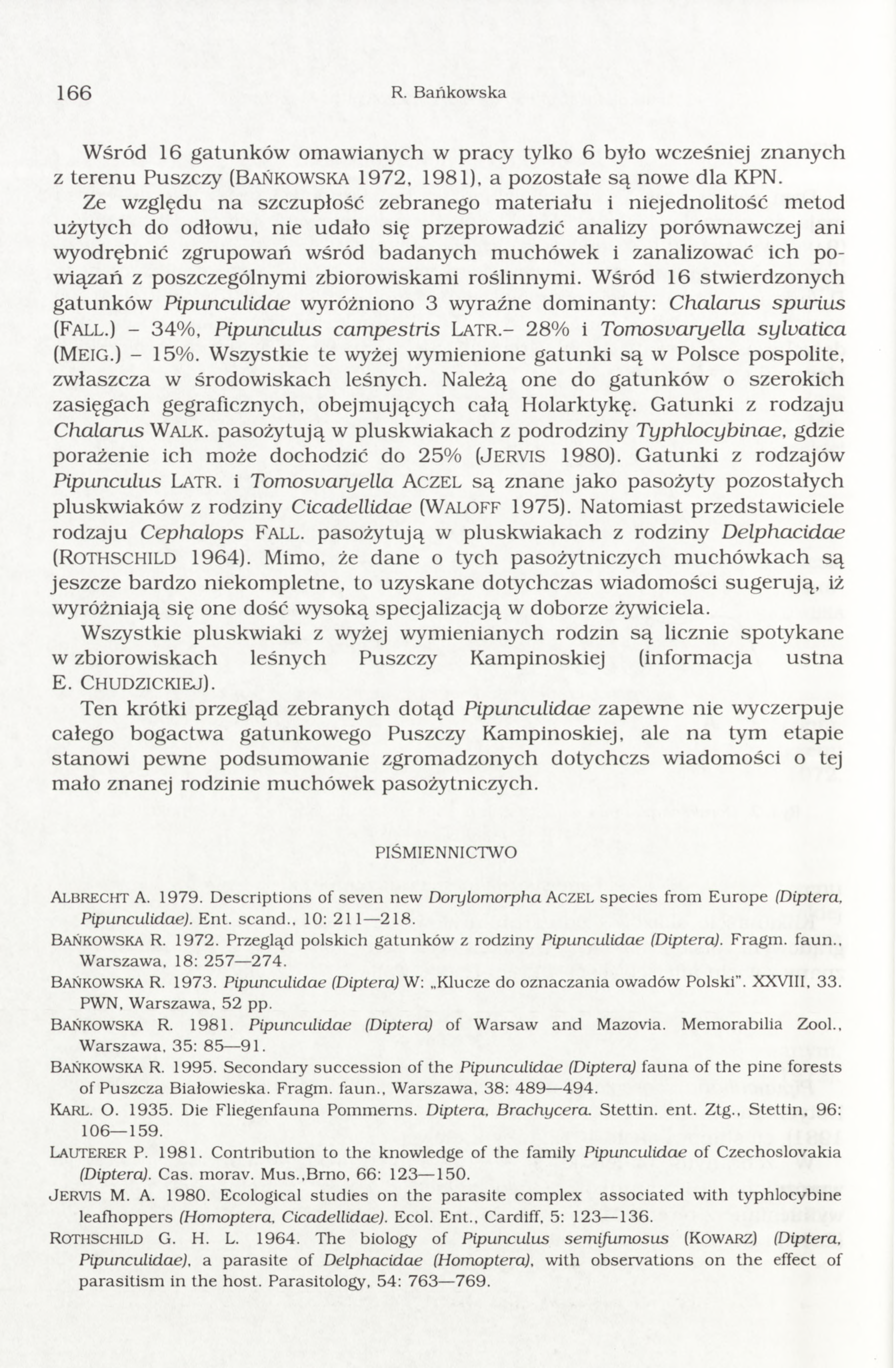 166 R. B ańkow ska W śród 16 gatunków om awianych w pracy tylko 6 było wcześniej znanych z terenu Puszczy (B ańkow ska 1972, 1981), a pozostałe są nowe dla KPN.