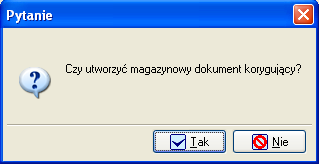 Następnie zostaniemy zapytani o utworzenie magazynowego dokumentu korygującego (Błąd! Nie moŝna odnaleźć źródła odwołania.). Jeśli chcemy go dodać od razu to klikamy przycisk.