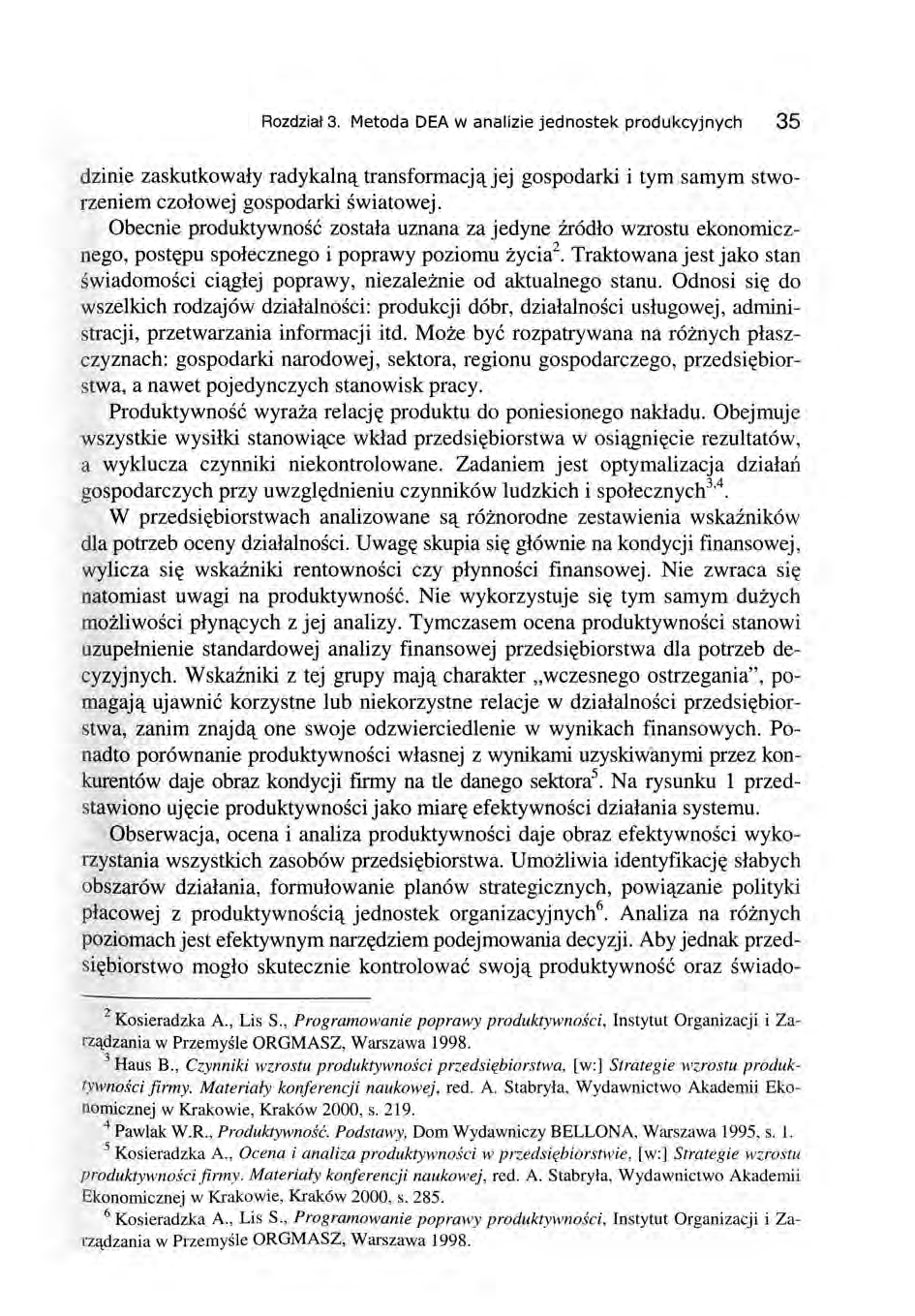 Rozdział 3. Metoda DEA w analizie jednostek produkcyjnych 35 dzinie zaskutkowały radykalną transformacjąjej gospodarki i tym samym stworzeniem czołowej gospodarki światowej.