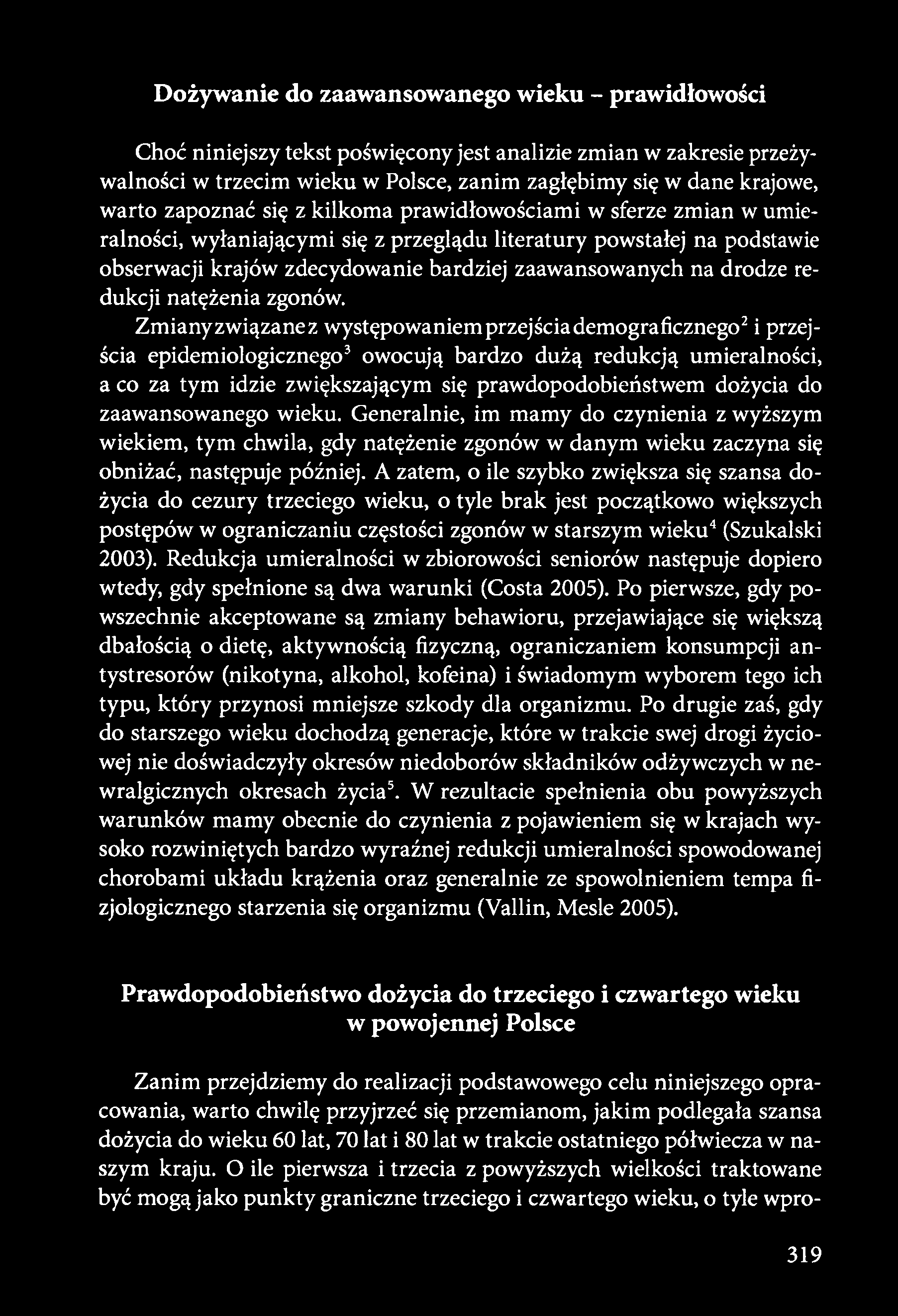 do zaawansowanego wieku. Generalnie, im mamy do czynienia z wyższym wiekiem, tym chwila, gdy natężenie zgonów w danym wieku zaczyna się obniżać, następuje później.