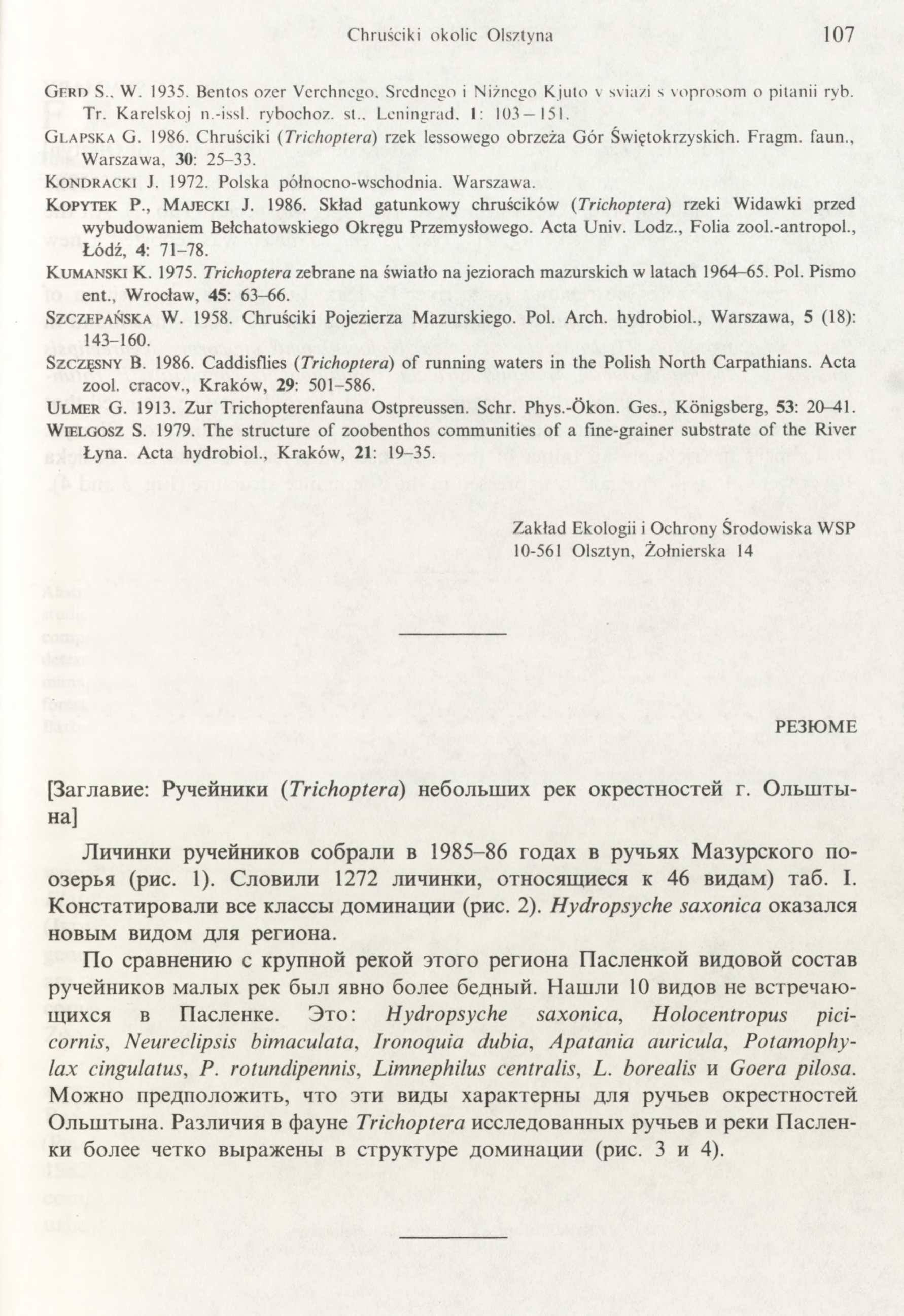 Chruściki okolic Olsztyna 107 G f r d S.. W. 1935. Bentos ozer Vcrchncgo. Srcdncgo i Niżnego Kjuto v sviazi s voprosom o pitanii ryb. Tr. Karelskoj n.-issl. rybochoz. st.. Leningrad. I: 103 151.