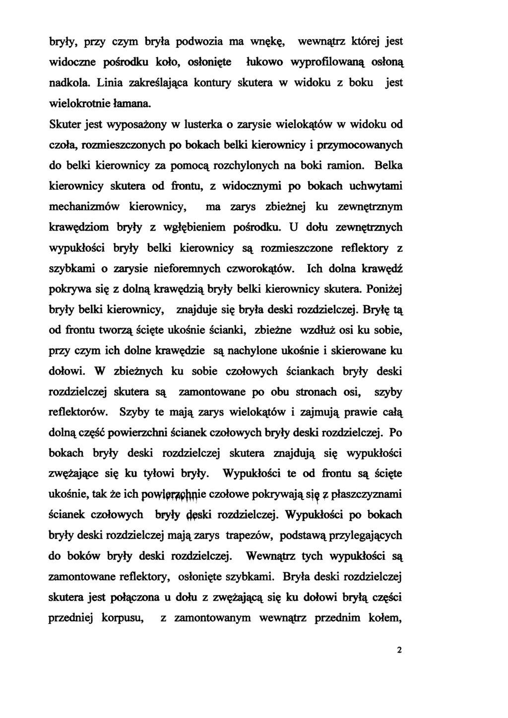 bryły, przy czym bryła podwozia ma wnękę, wewnątrz której jest widoczne pośrodku koło, osłonięte łukowo wyprofilowaną osłoną nadkola.