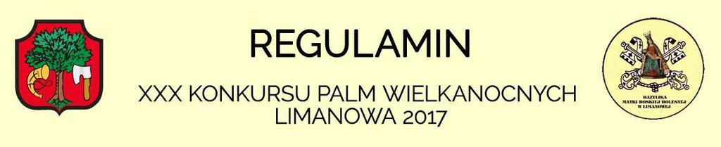 I. POSTANOWIENIA OGÓLNE 1. Niniejszy Regulamin określa zasady i warunki udziału w Konkursie Palm Wielkanocnych, zwanym w dalszej części Regulaminu Konkursem. 2.