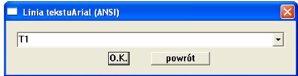 OK L Następnie z Menu Głównego wybieramy polecenie Linia tekstu wpisujemy oznaczenie tranzystora T1.. W oknie dialogowym OK.