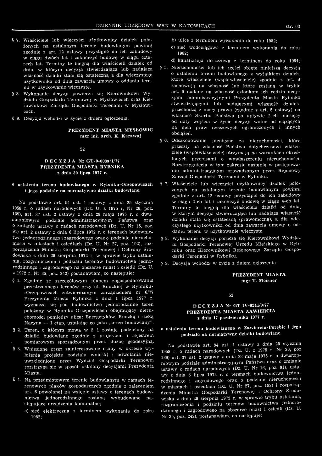 Decyzja wchodzi w życie z dniem ogłoszenia. PREZYDENT MIASTA MYSŁOWIC mgr inż. arch. K. Karawaj 52 DECYZJA Nr GT-0-003a/l/77 PREZYDENTA MIASTA RYBNIKA z dnia 30 lipca 1977 r.
